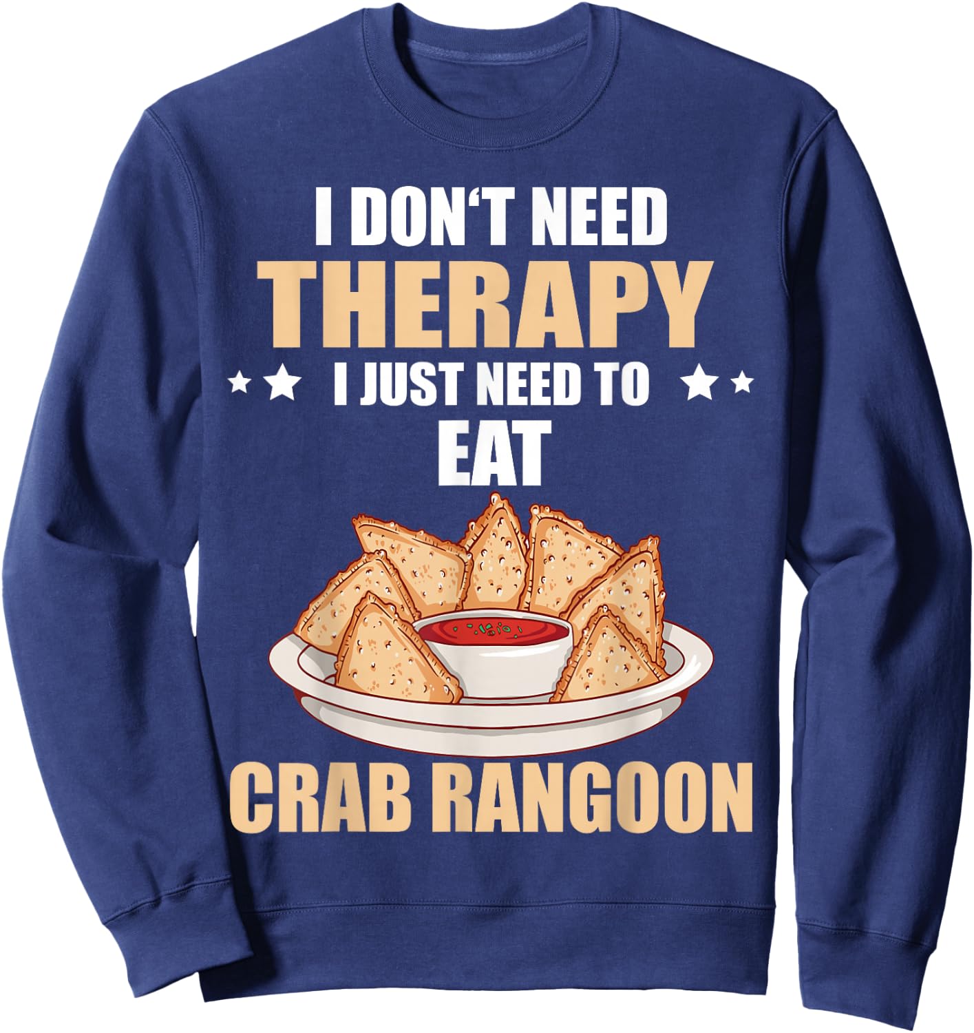 Crab Rangoon I Don't Need Therapy Crab Rangoon Lover Sweatshirt - Sweatshirt | Navy