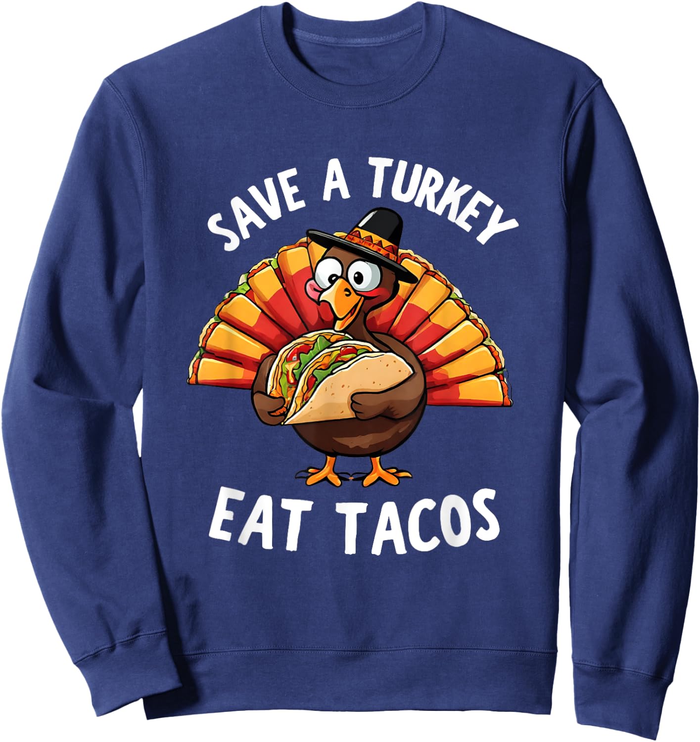 Save a Turkey Eat Tacos Mexican Funny Thanksgiving tacos Sweatshirt - Sweatshirt | Navy