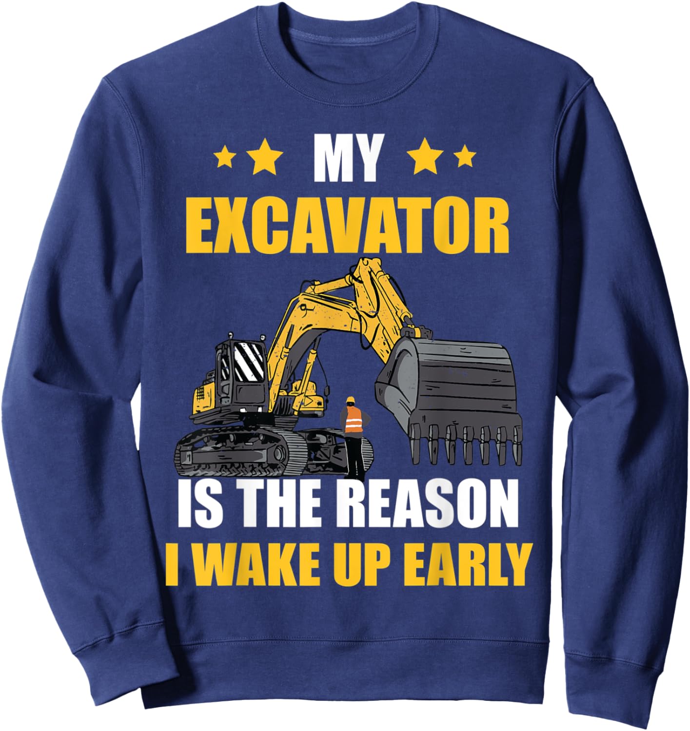 The Reason I Wake Up Backhoe Construction Truck Excavator Sweatshirt - Sweatshirt | Navy