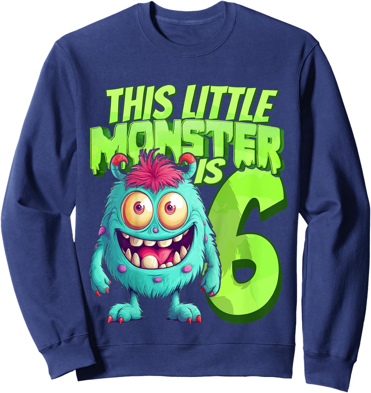 This Little Monster Is 6 - Six Years - 6th Birthday Sweatshirt - Sweatshirt | Navy