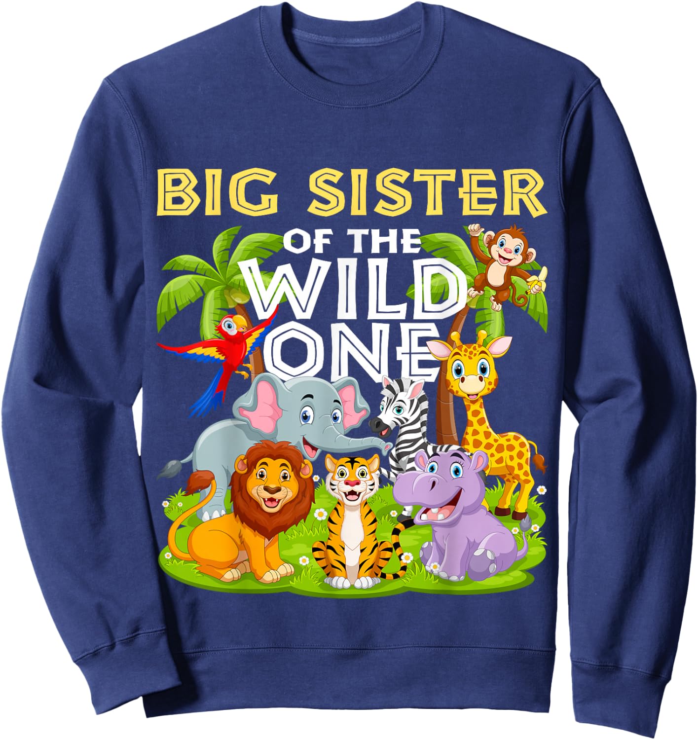 Big Sister Of The Wild One Birthday Zoo Animal Safari Jungle Sweatshirt - Sweatshirt | Navy