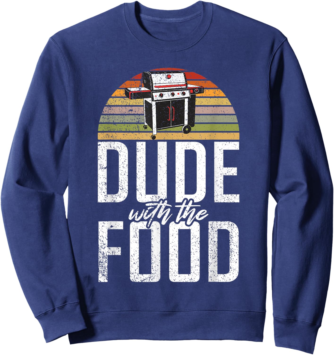 Dude with the Food Grill Barbecue Grilling Sweatshirt - Sweatshirt | Navy
