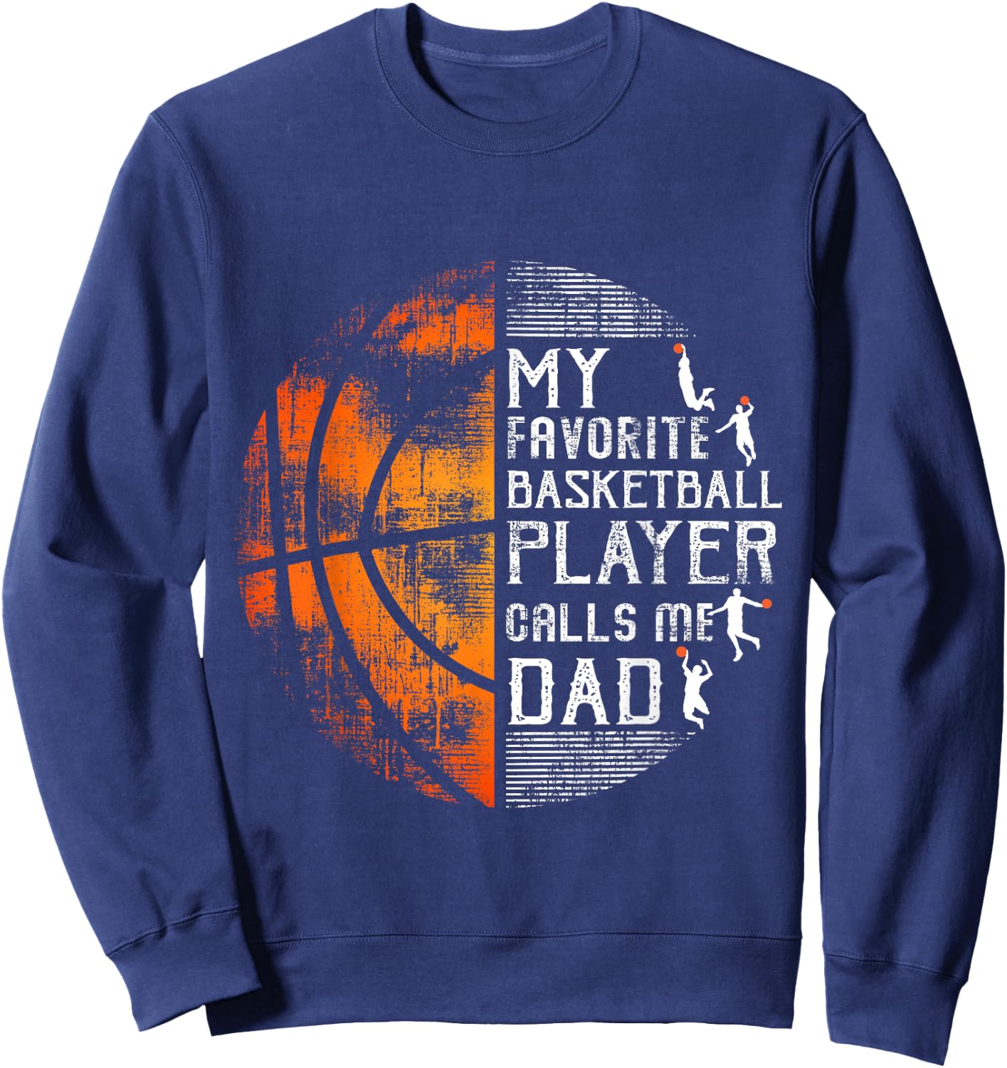 My Favorite Basketball Player Calls Me Dad Basketball Dad Sweatshirt - Sweatshirt | Navy