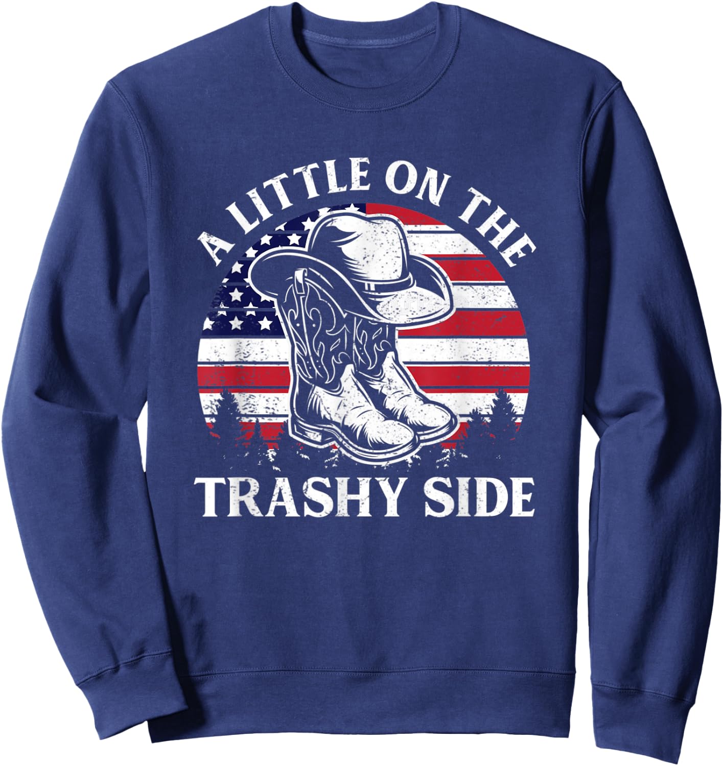 A Little On The Trashy Side Vintage Cowboy Hat USA Flag Sweatshirt - Sweatshirt | Navy