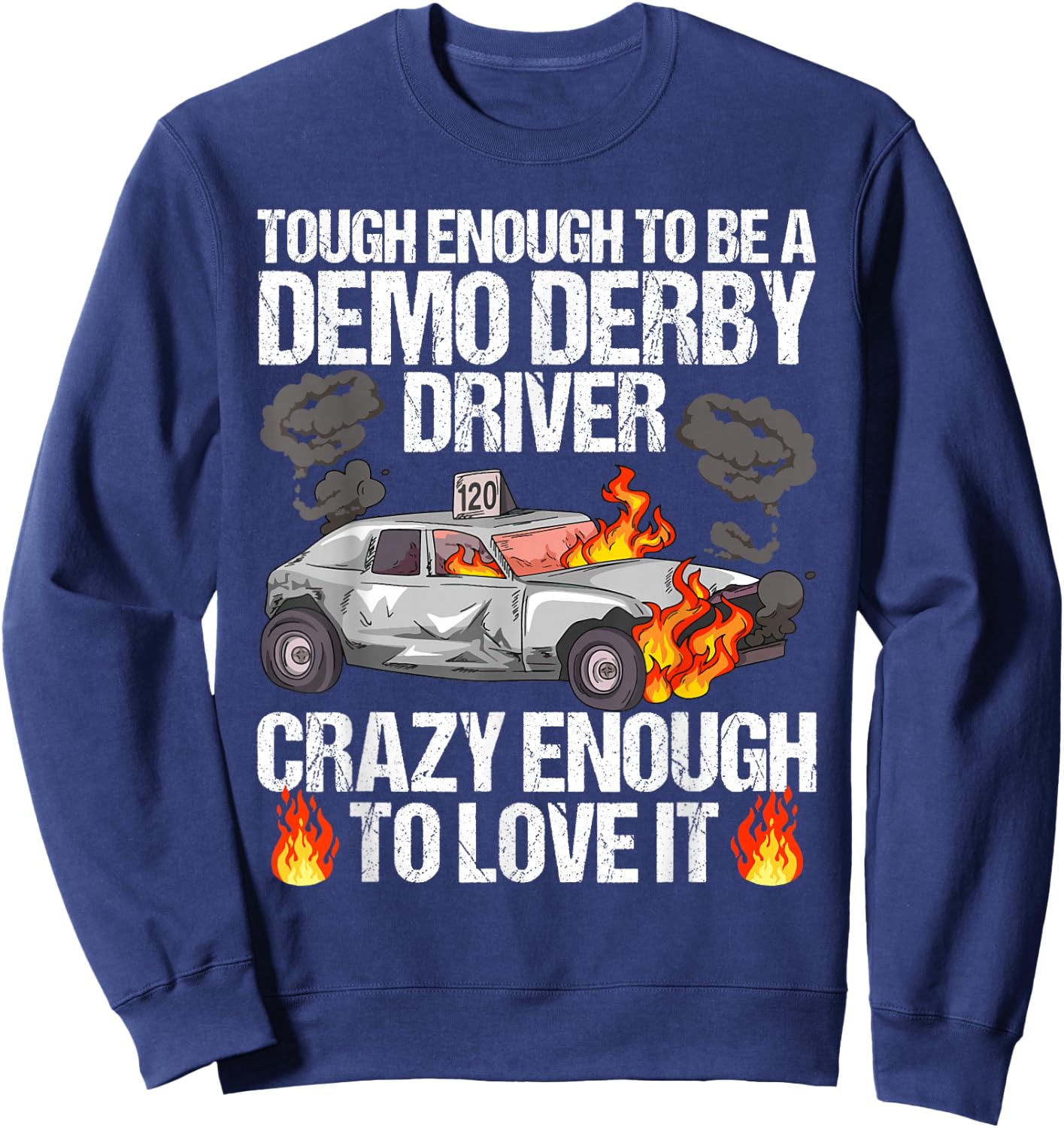 Smashing Cars Demolition Derby Quote for a Demo Derby Driver Sweatshirt - Sweatshirt | Navy