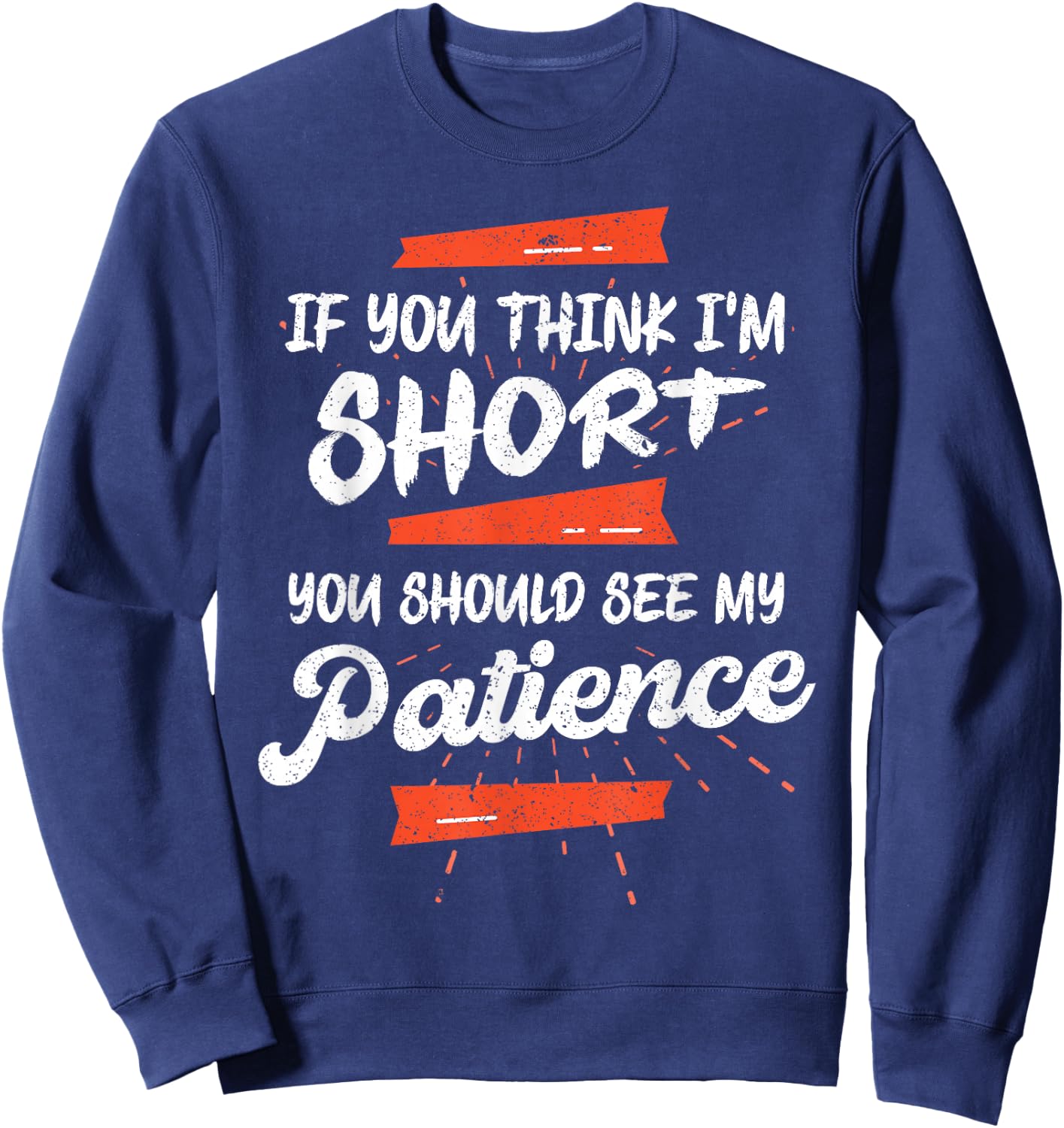 If You Think I'm Short You Should See My Patience Funny Sweatshirt - Sweatshirt | Navy