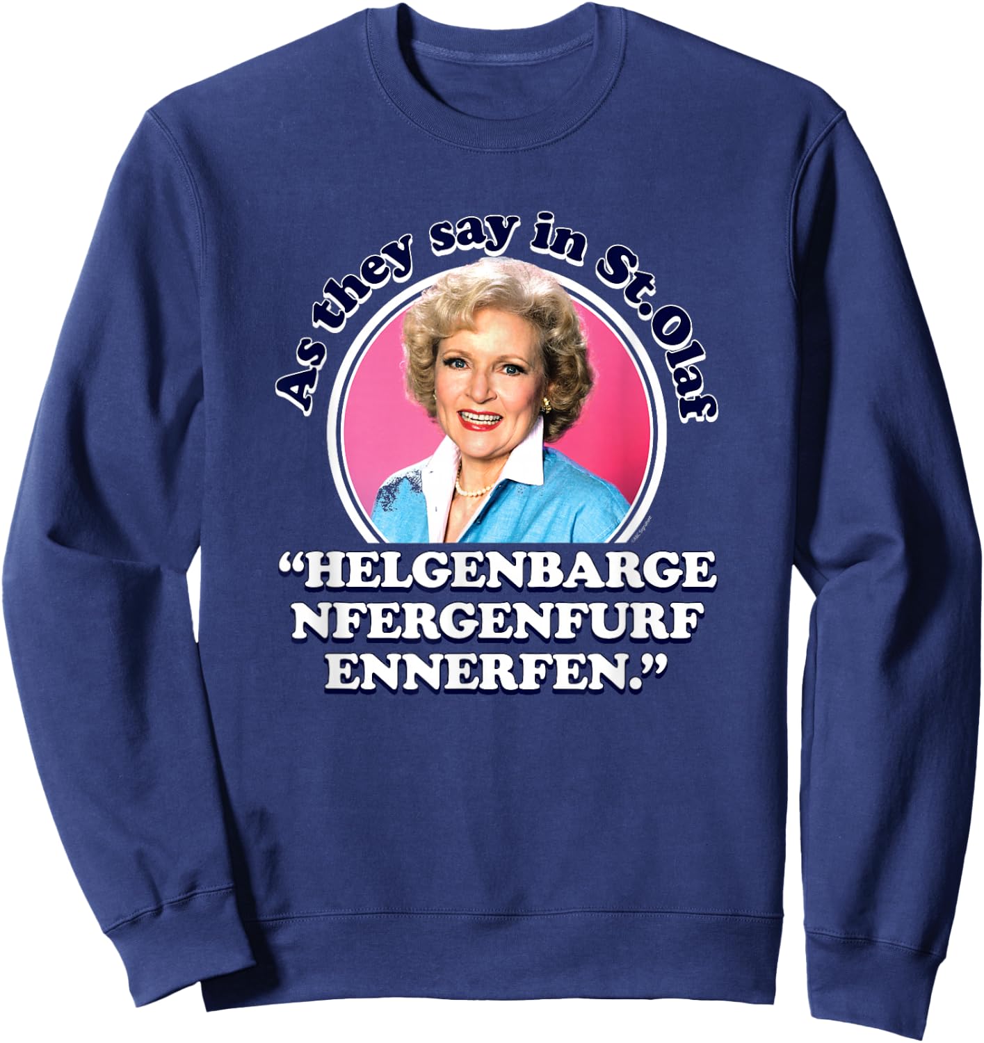 The Golden Girls - Rose As We Say in St. Olaf Sweatshirt - Sweatshirt | Navy
