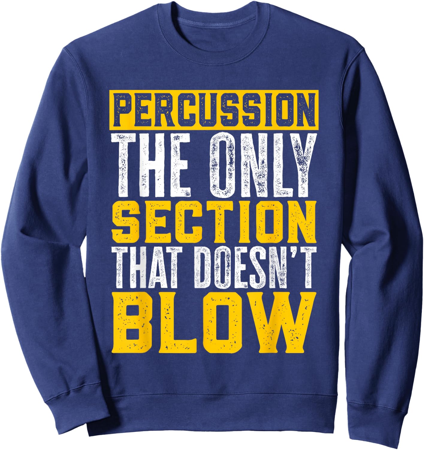 Marching Band Percussion The Section That Doesn'T Blow Sweatshirt - Sweatshirt | Navy