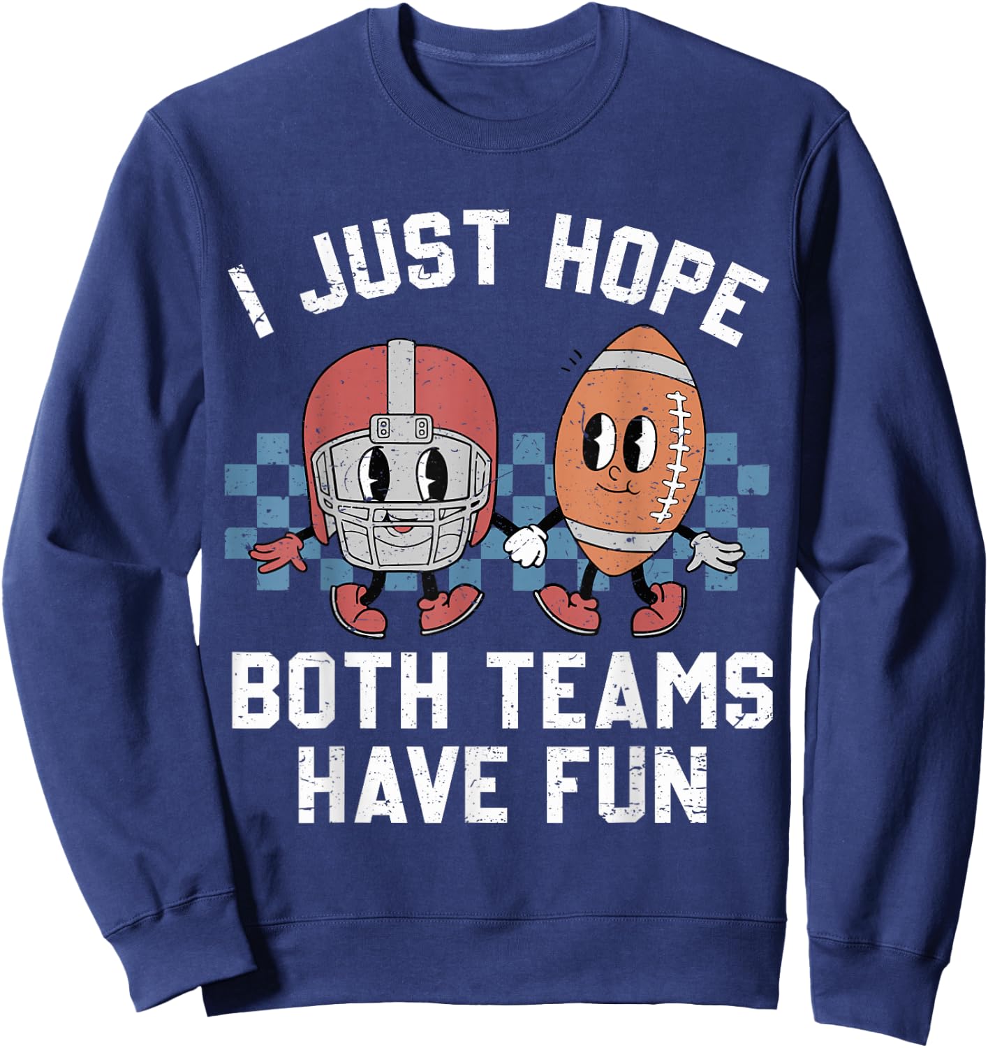 I Just Hope Both Teams Have Fun Vintage Football Lovers Sweatshirt - Sweatshirt | Navy