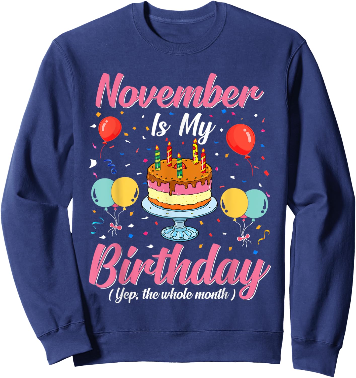 November Is My Birthday The Whole Month November Birthday Sweatshirt - Sweatshirt | Navy
