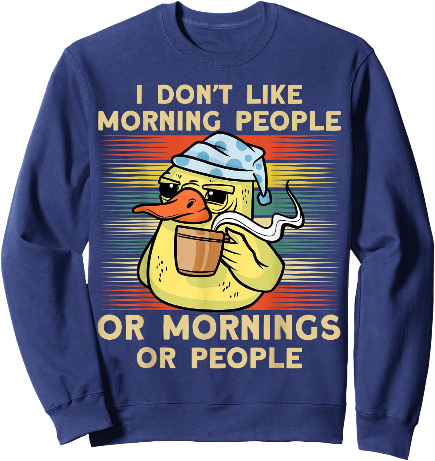 I Don't Like Morning People Or Mornings Or People Duck Sweatshirt - Sweatshirt | Navy