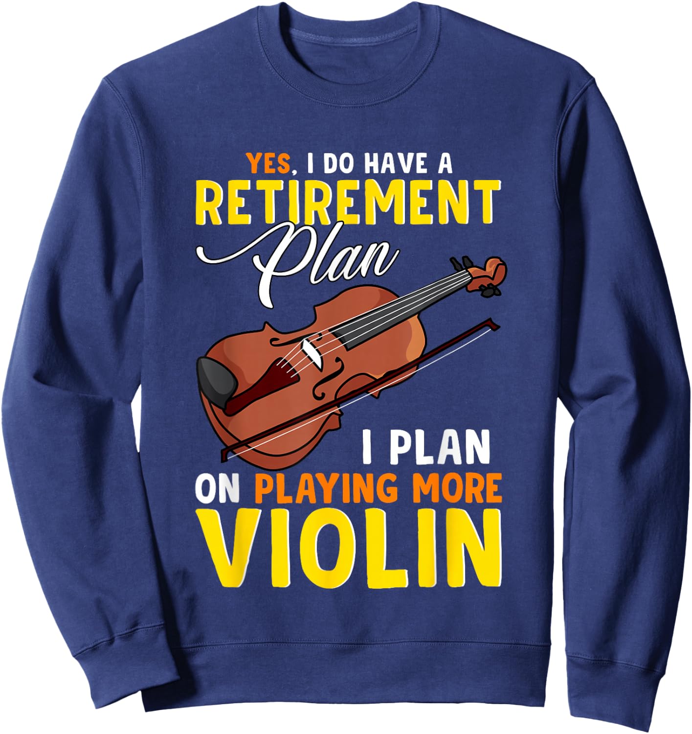 Funny Music Teacher Band Retirement Plan Playing More Violin Sweatshirt - Sweatshirt | Navy