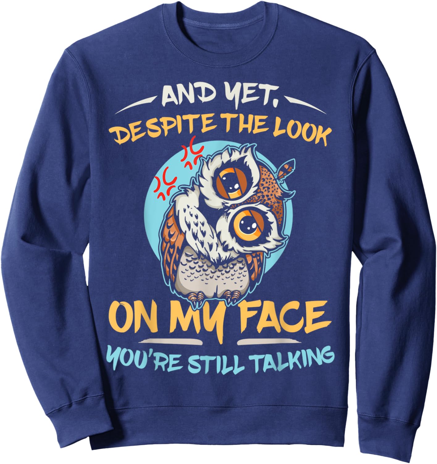 And Yet Despite The Look On My Face You're Still Talking Sweatshirt - Sweatshirt | Navy