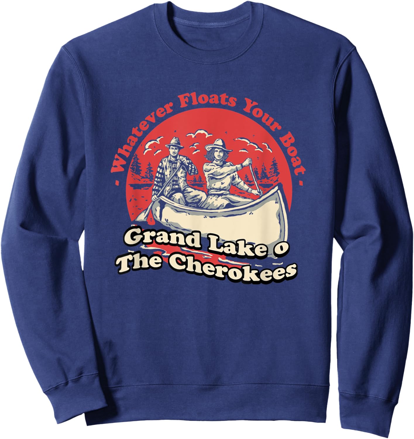Whatever Floats Your Boat Grand Lake o' The Cherokees Sweatshirt - Sweatshirt | Navy