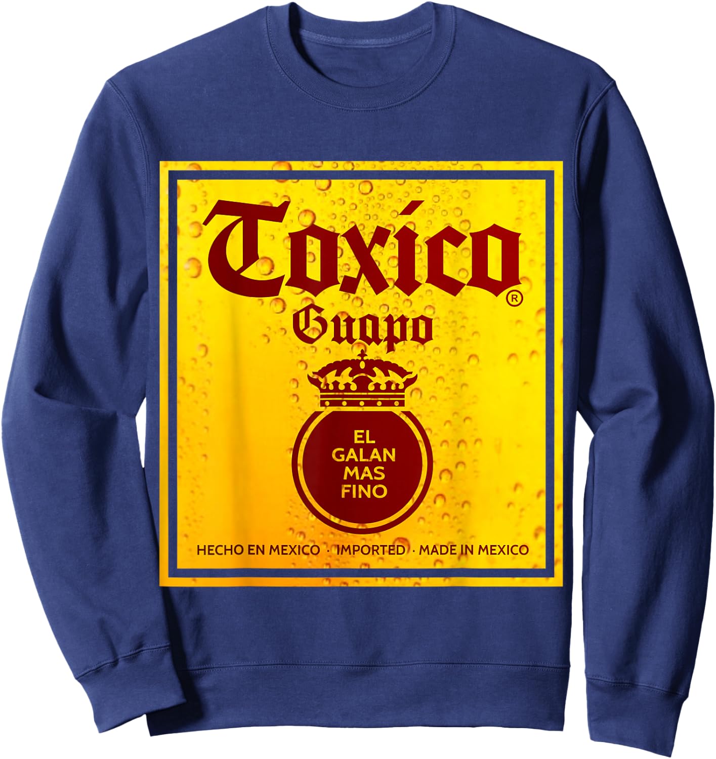 Toxico Guapo El Galan Mas Fino Borracho Hasta las chanclas Sweatshirt - Sweatshirt | Navy