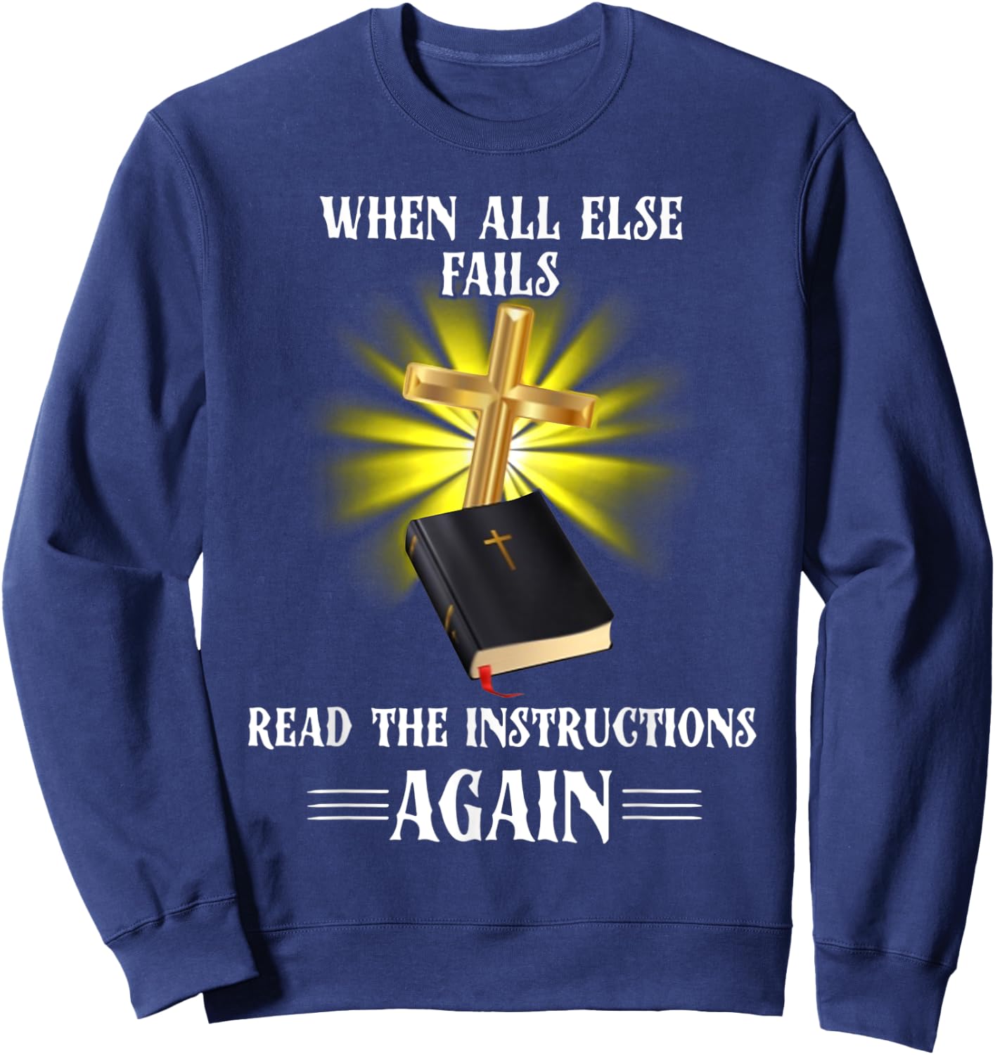 When All Else Fails Read the Instructions Again Sweatshirt - Sweatshirt | Navy