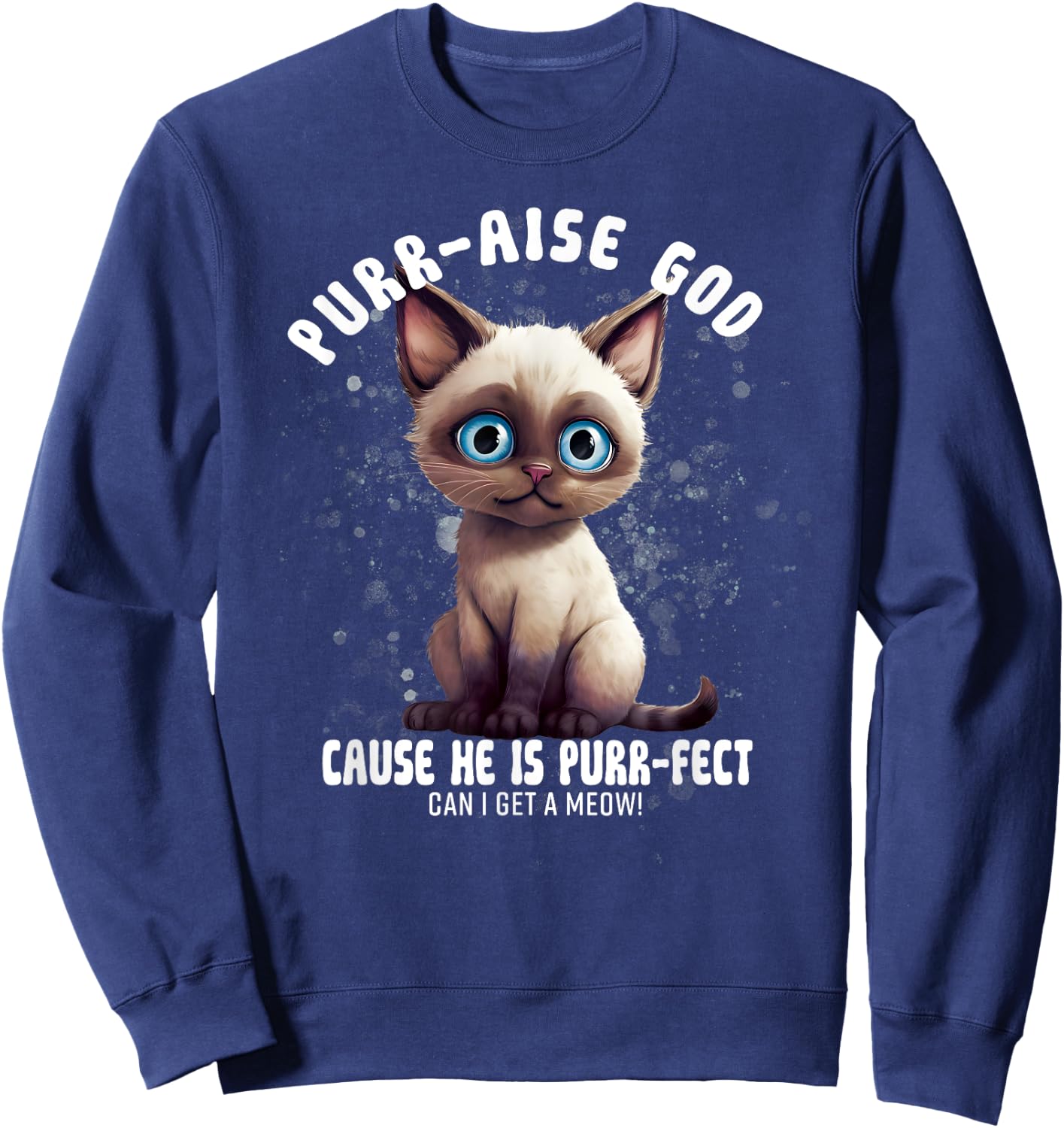 Purr-aise God He is Purr-fect Siamese Cat Men Women Sweatshirt - Sweatshirt | Navy