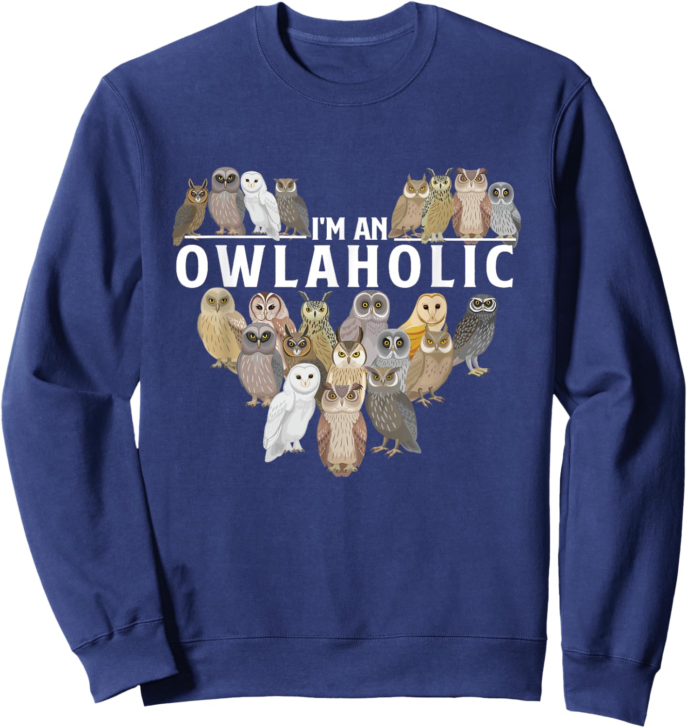 I'm An Owlaholic - Owl Bird Animal Lover Ornithology Nature Sweatshirt - Sweatshirt | Navy