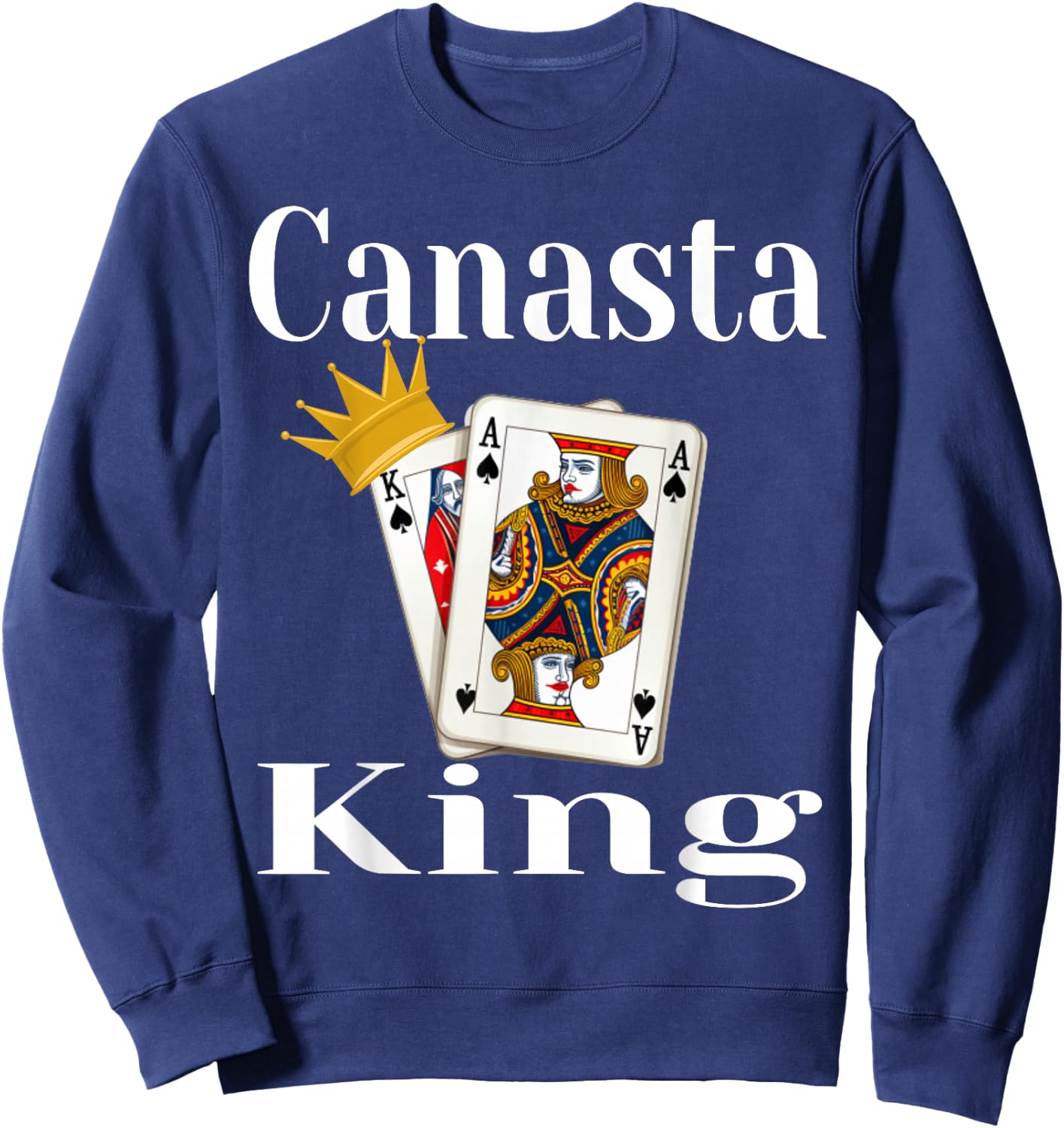 Canasta King Card Game Lover Player Winning Hand Funny Sweatshirt - Sweatshirt | Navy