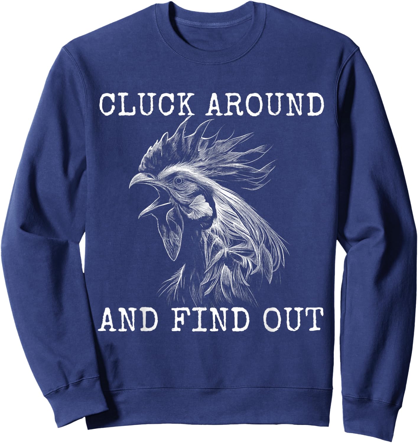 Cluck Around And Find Out Chicken F Around And Find Out Sweatshirt - Sweatshirt | Navy