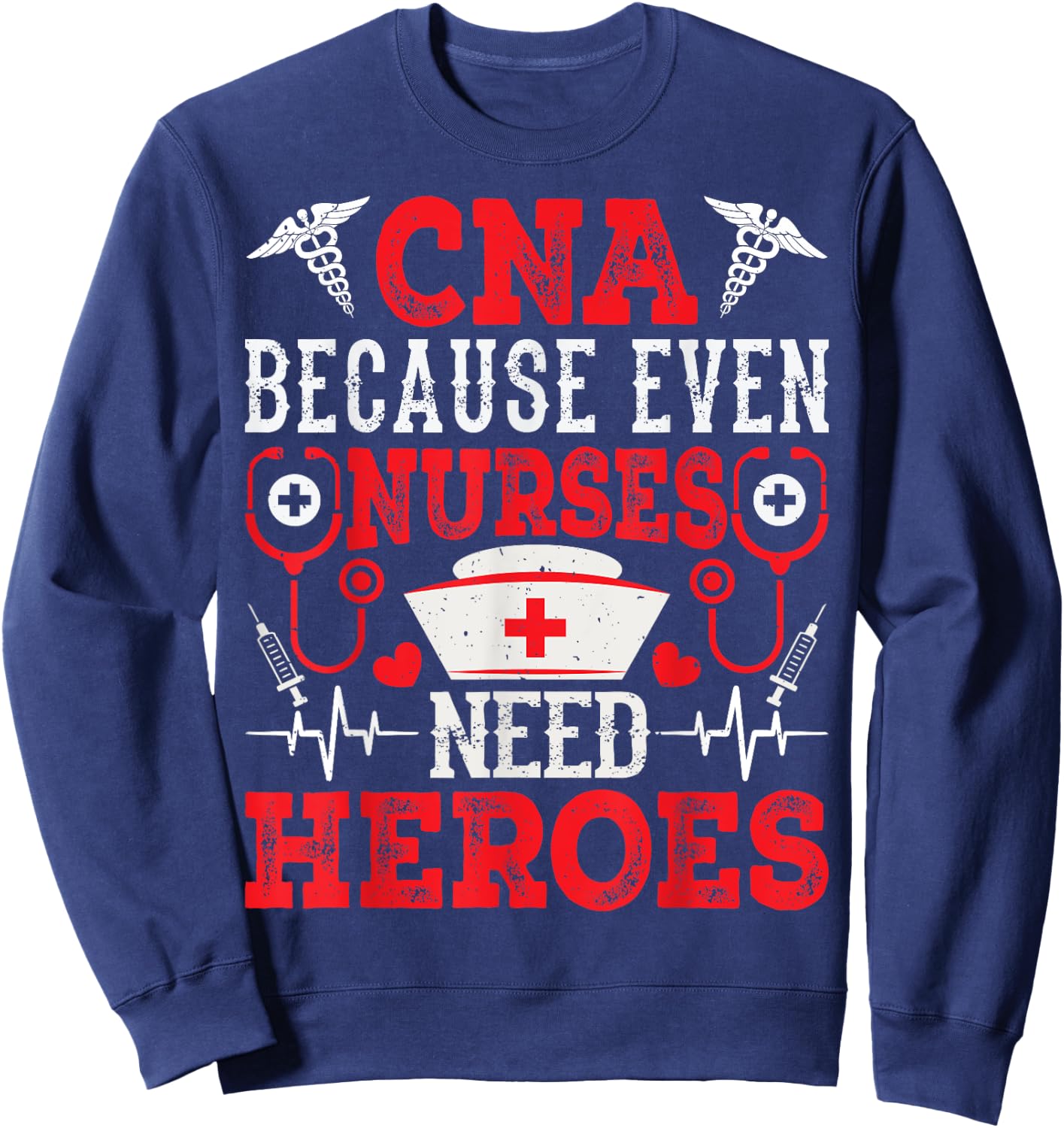 CNA Because Even Nurses Need Heroes Funny Nursing Assistant Sweatshirt - Sweatshirt | Navy