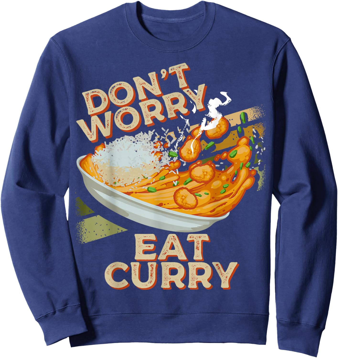 Don't Worry Eat Curry Food Chicken Curry Dish Foodie Sweatshirt - Sweatshirt | Navy