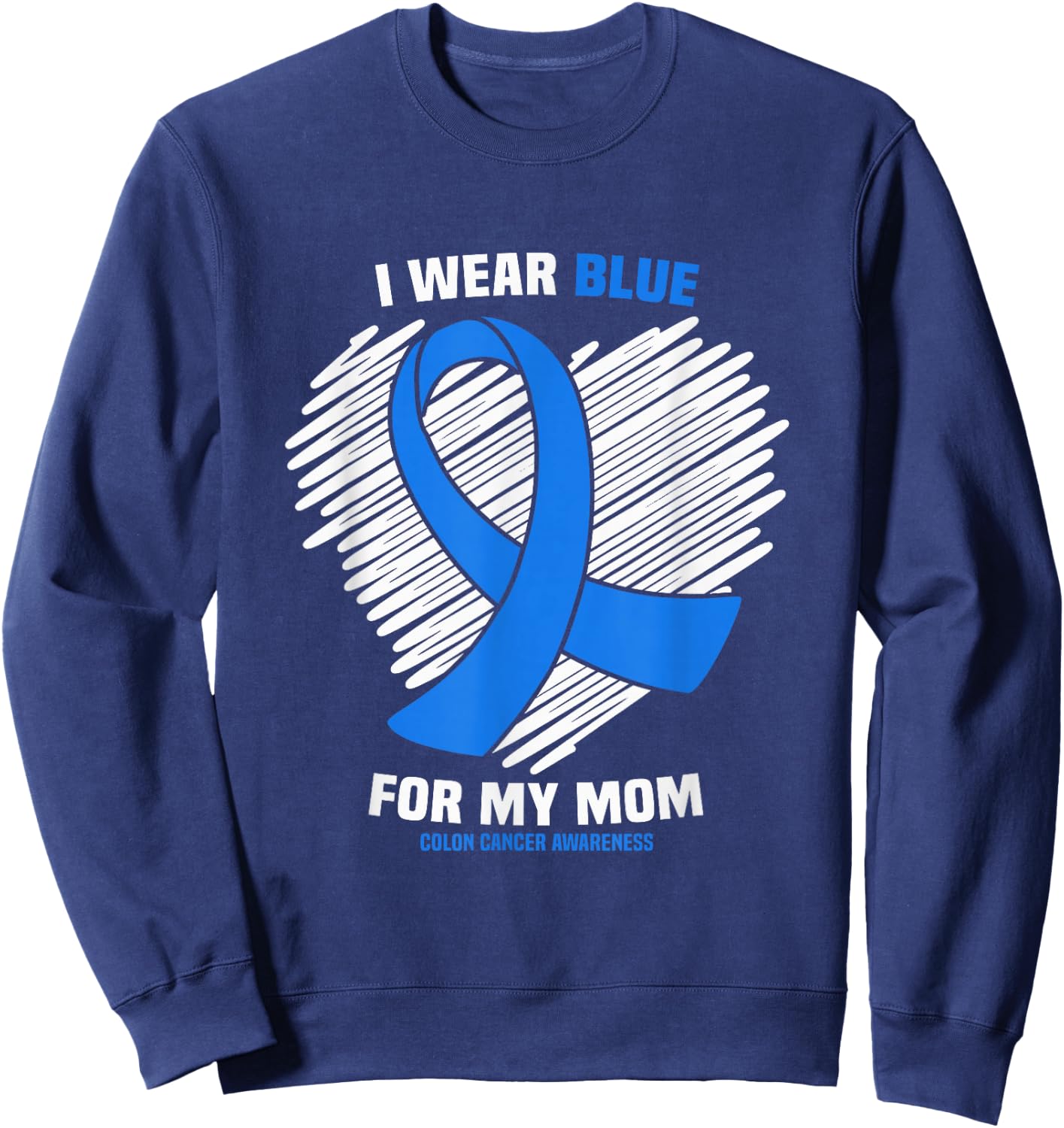 I Wear Blue For My Mom Colon Cancer Awareness Sweatshirt - Sweatshirt | Navy