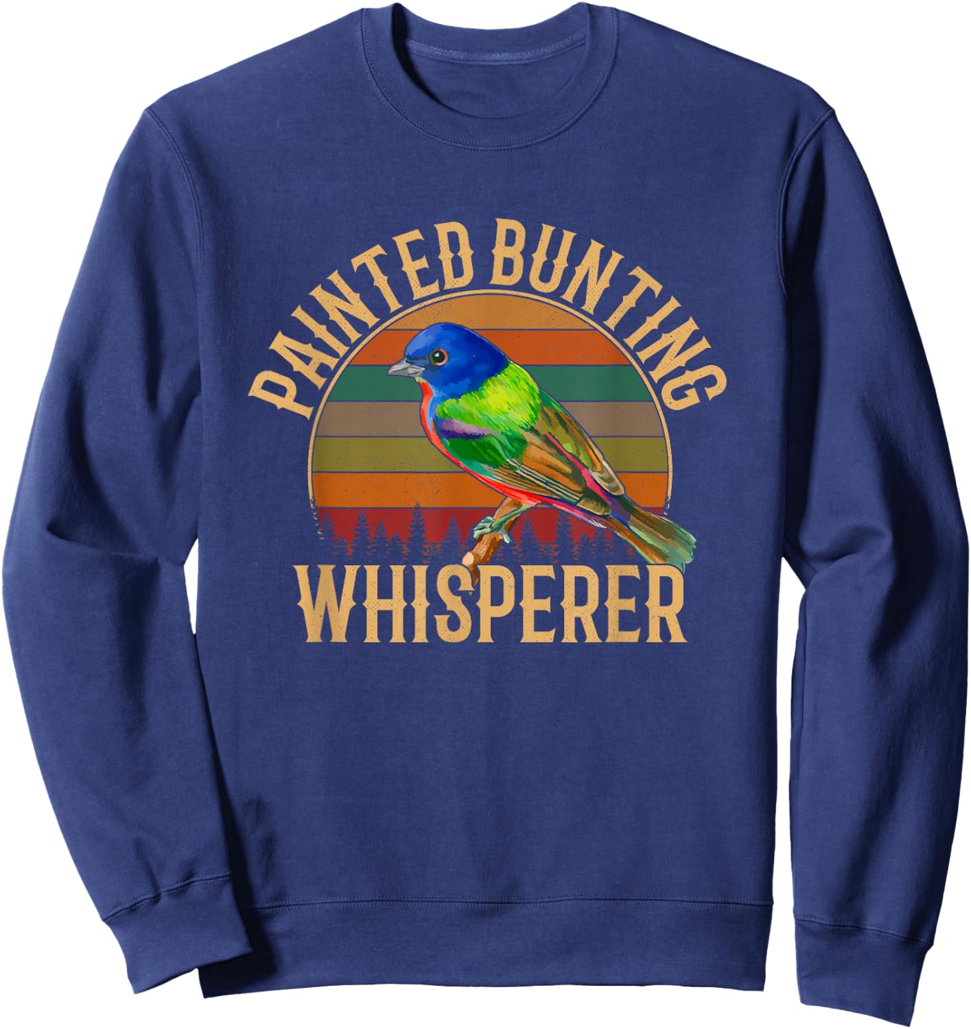 Painted Bunting whisperer, Bird Lover Sweatshirt - Sweatshirt | Navy