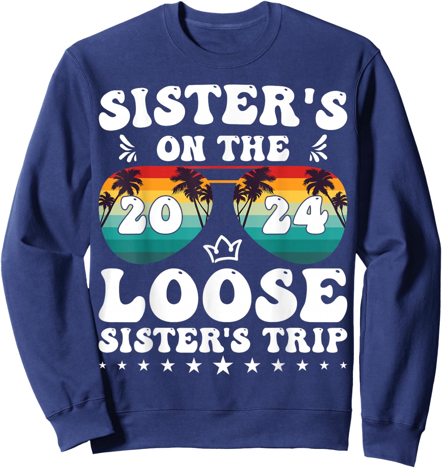 Sisters On The Loose Shirt Sisters Trip 2024 Vacation Lovers Sweatshirt - Sweatshirt | Navy