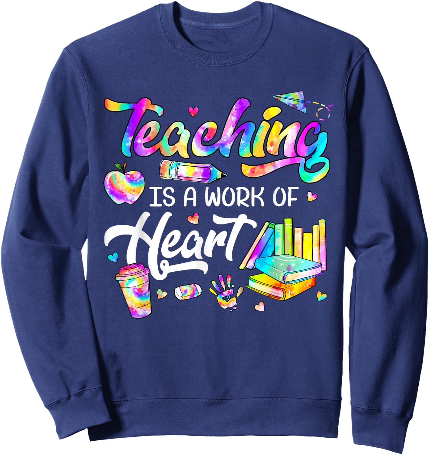 Teaching Is A Work Of Heart Tie Dye Teacher Life Gifts Men Women Kids Sweatshirt - Sweatshirt | Navy