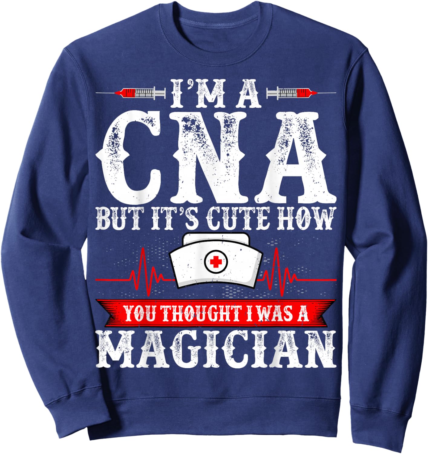 I'm a CNA but It's Cute How You Thought - Funny CNA Nurse Sweatshirt - Sweatshirt | Navy