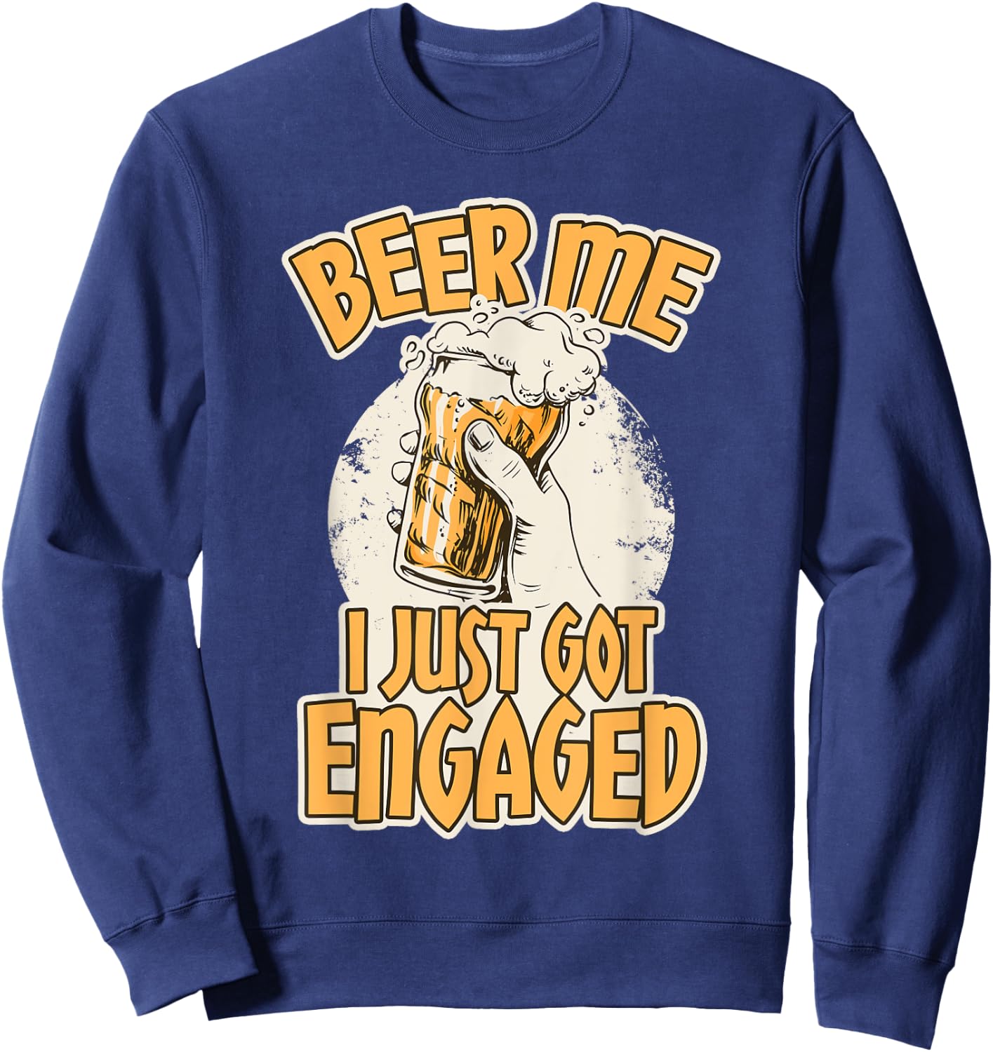 Beer I Just Got Engaged - Funny Engagement Gifts Sweatshirt - Sweatshirt | Navy