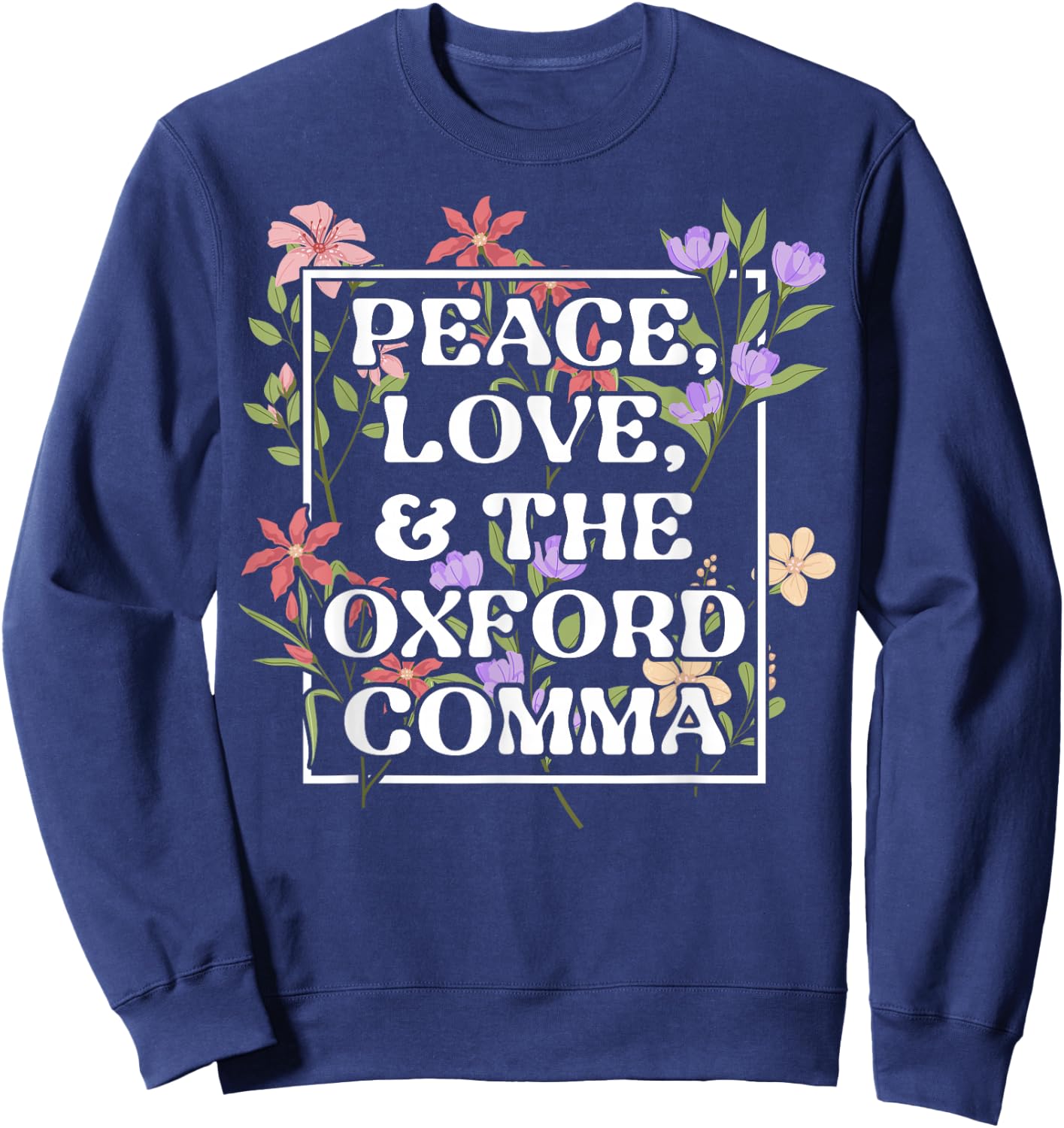 Peace Love and The Oxford Comma English Grammar Humor Flower Sweatshirt - Sweatshirt | Navy