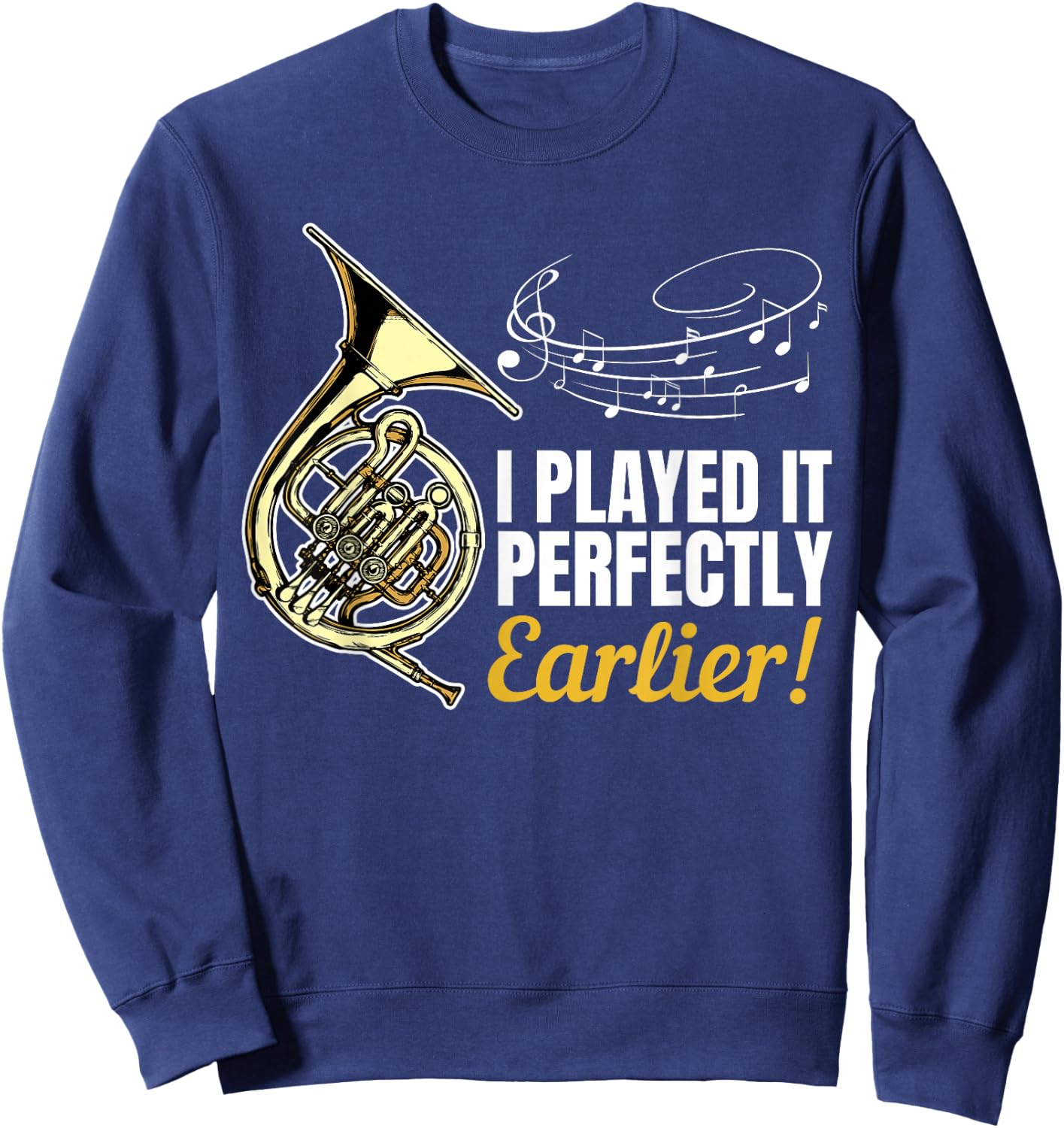 I Played it Perfectly Earlier | French Hornist French Horn Sweatshirt - Sweatshirt | Navy