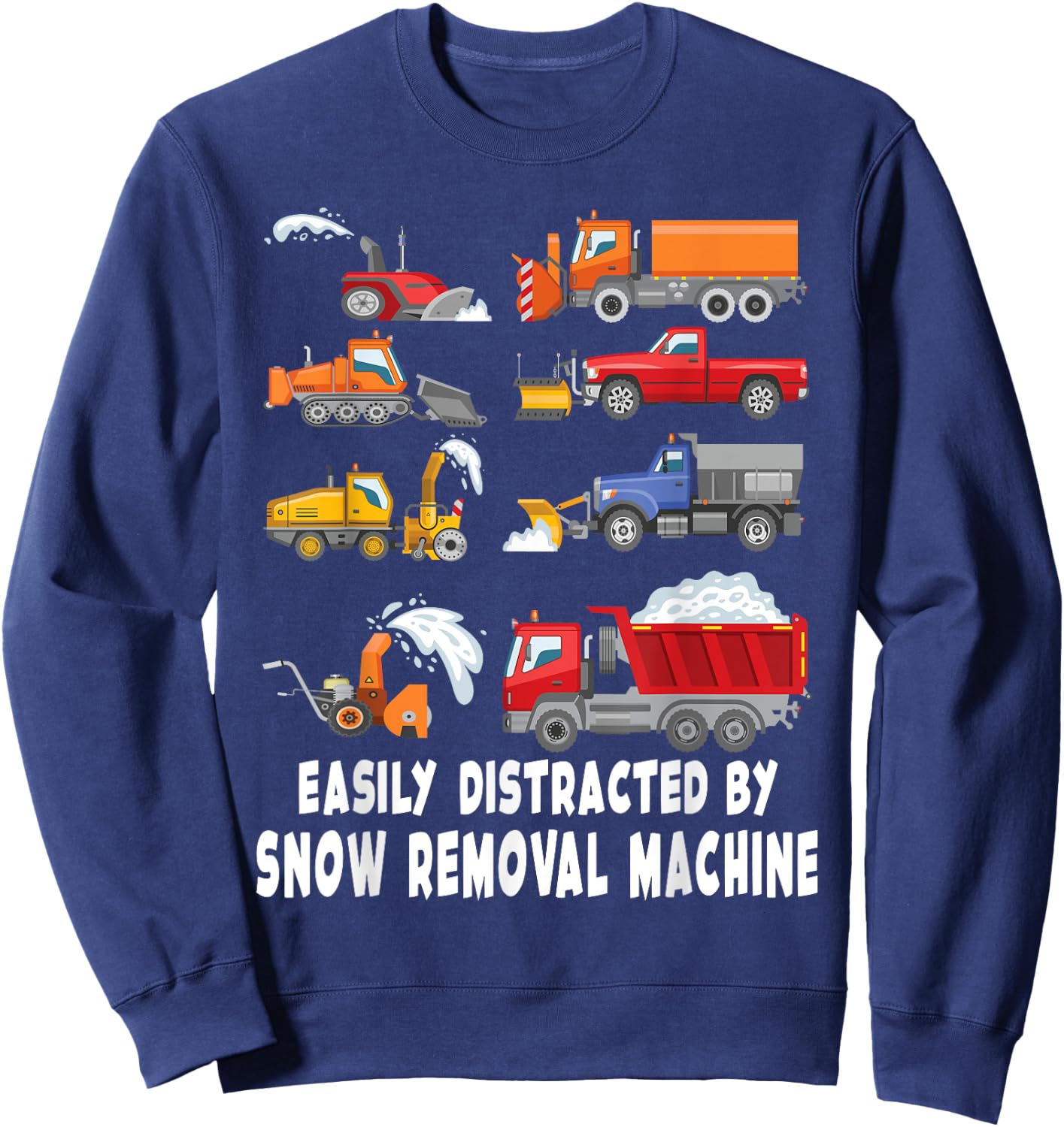 Easily Distracted By Snow Removal Machine Snow plow Sweatshirt - Sweatshirt | Navy