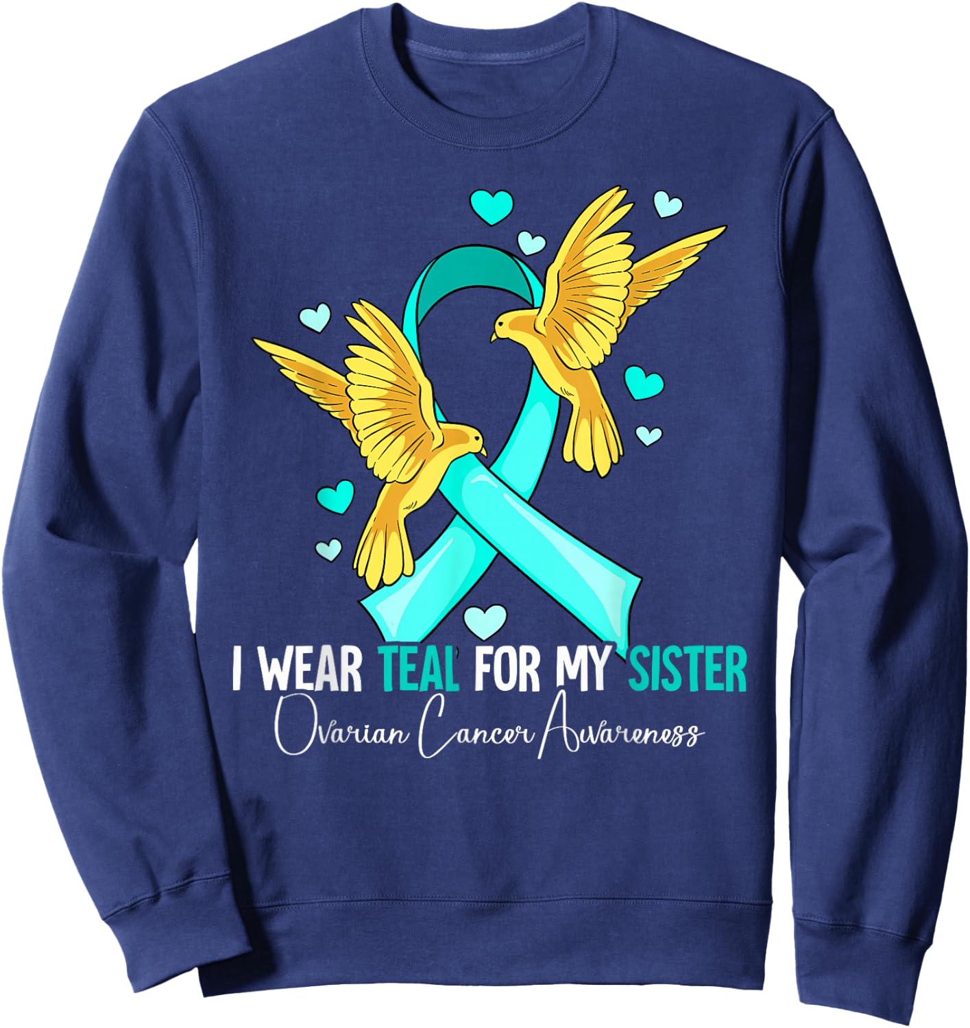 I Wear Teal For My Sister Ovarian Cancer Awareness Sweatshirt - Sweatshirt | Navy