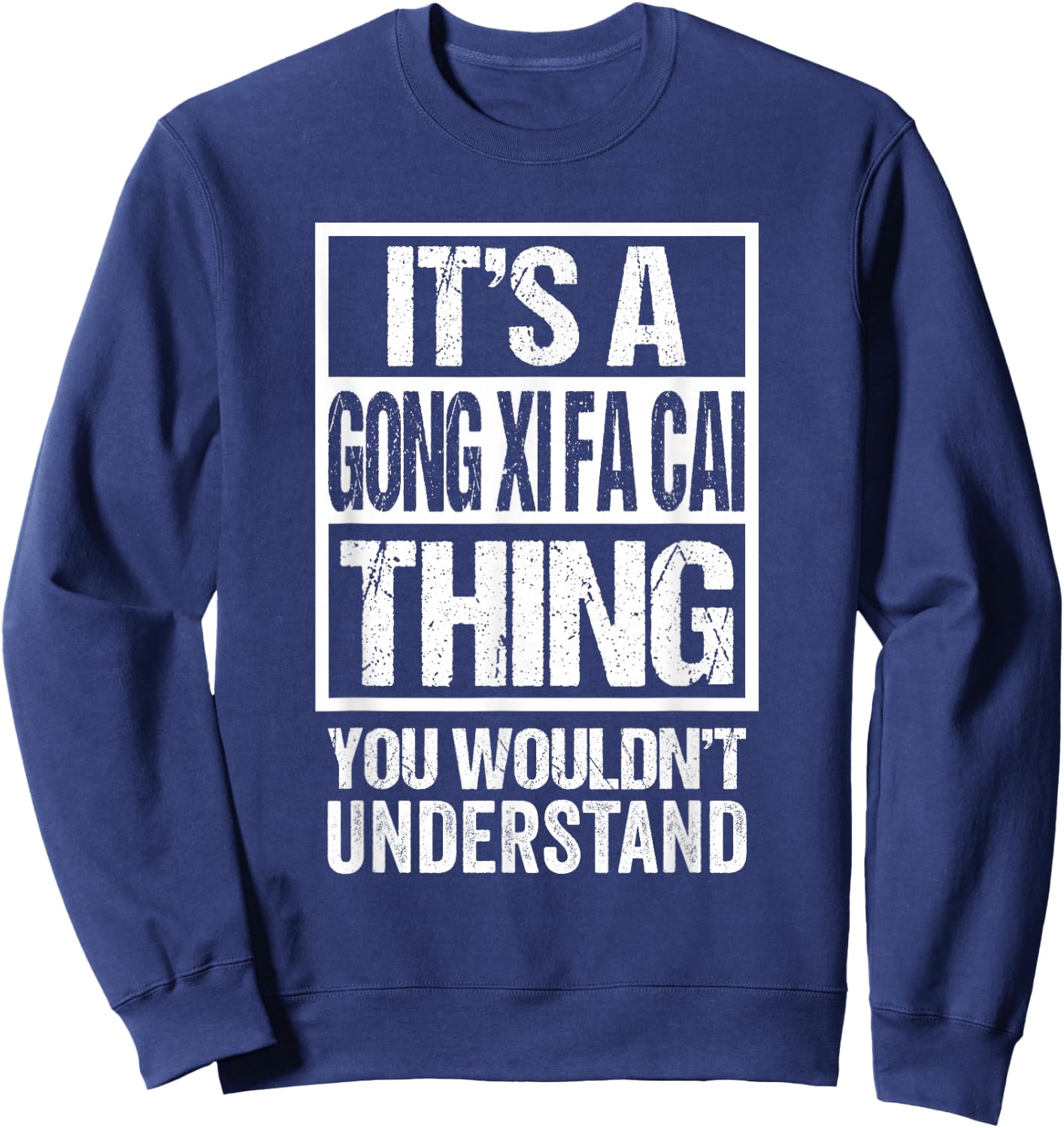 It's A Gong Xi Fa Cai Thing You Wouldn't Understand CNY Sweatshirt - Sweatshirt | Navy