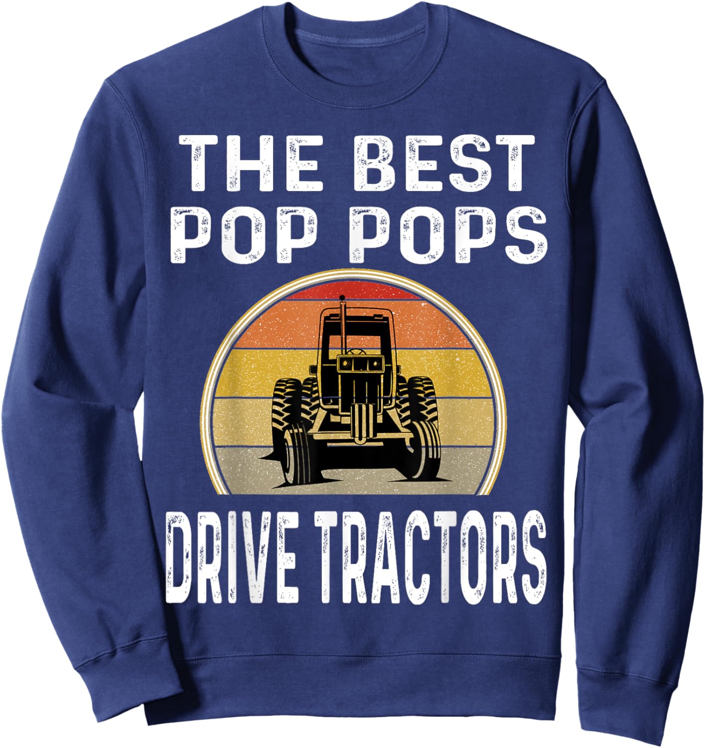 The Best Pop Pops Drive Tractors Funny Farmer Farming Retro Sweatshirt - Sweatshirt | Navy