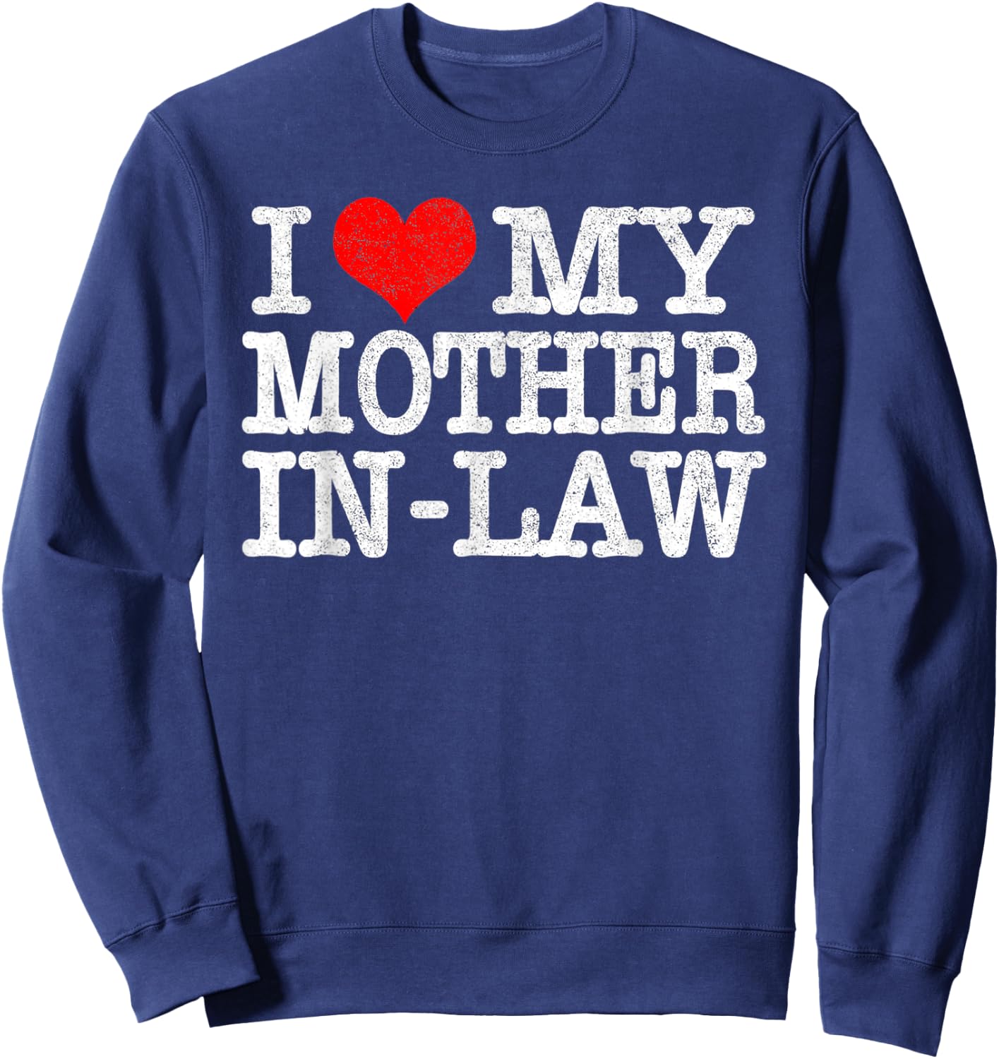 I Love My Mother In Law T Shirt Funny Parents Day Gift Sweatshirt - Sweatshirt | Navy