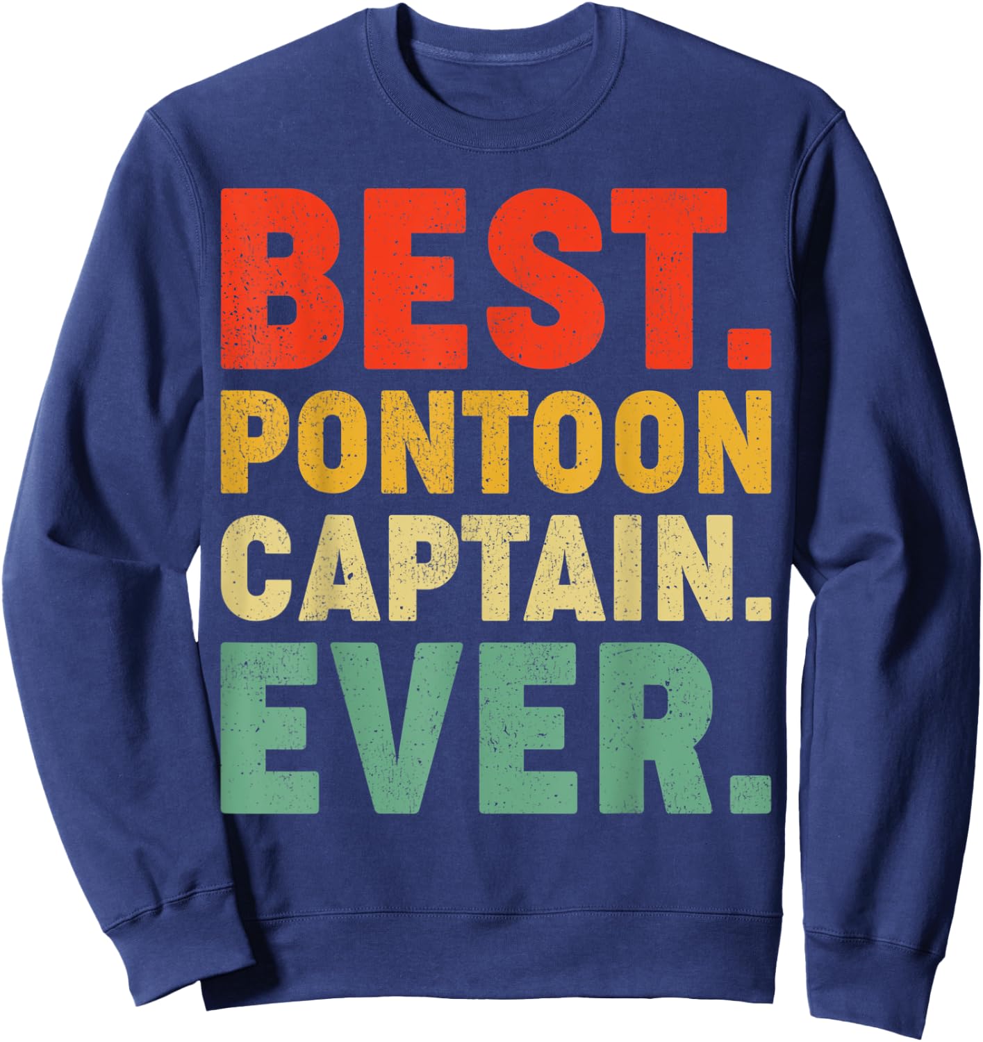 Funny Pontoon Boat Lover Best Pontoon Captain Ever Sweatshirt - Sweatshirt | Navy
