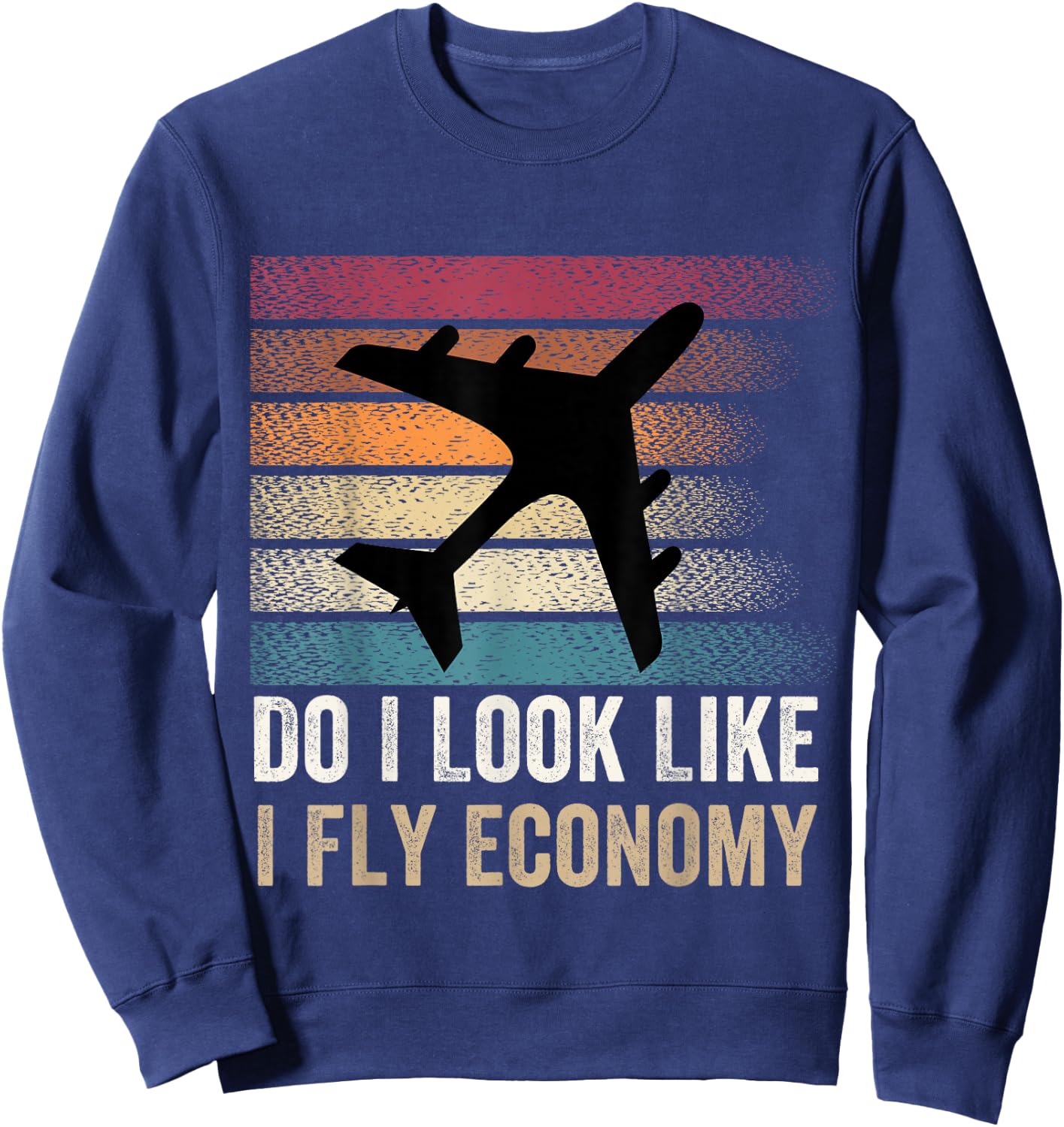 Do I Look Like I Fly Economy ,Funny Travel Airplane Aviation Sweatshirt - Sweatshirt | Navy