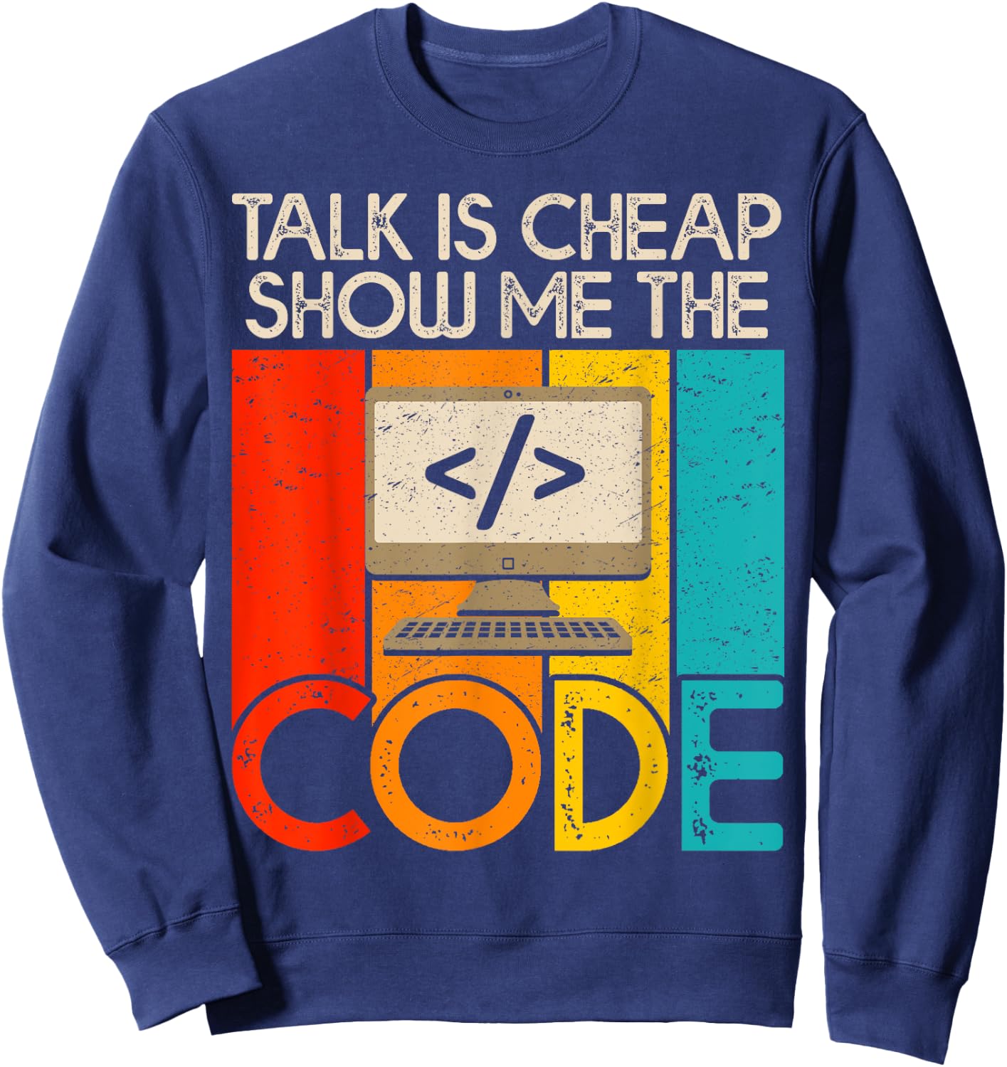 Talk is Cheap Show Me The Code Computer Science Programmer Sweatshirt - Sweatshirt | Navy