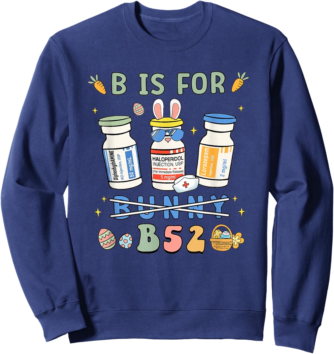 Easter Funny Nurse B is for B52 Benadryl Haldol Ativan Sweatshirt - Sweatshirt | Navy