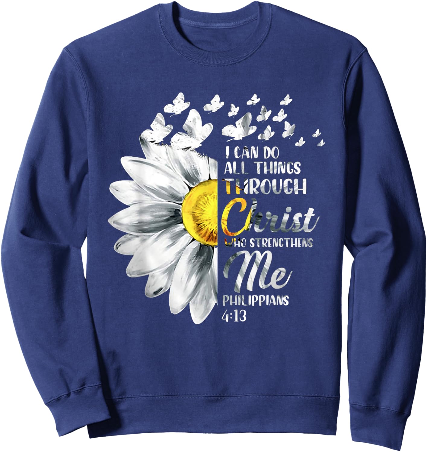 I Can Do All Things Through Christ - Daisy Flower Religious Sweatshirt - Sweatshirt | Navy