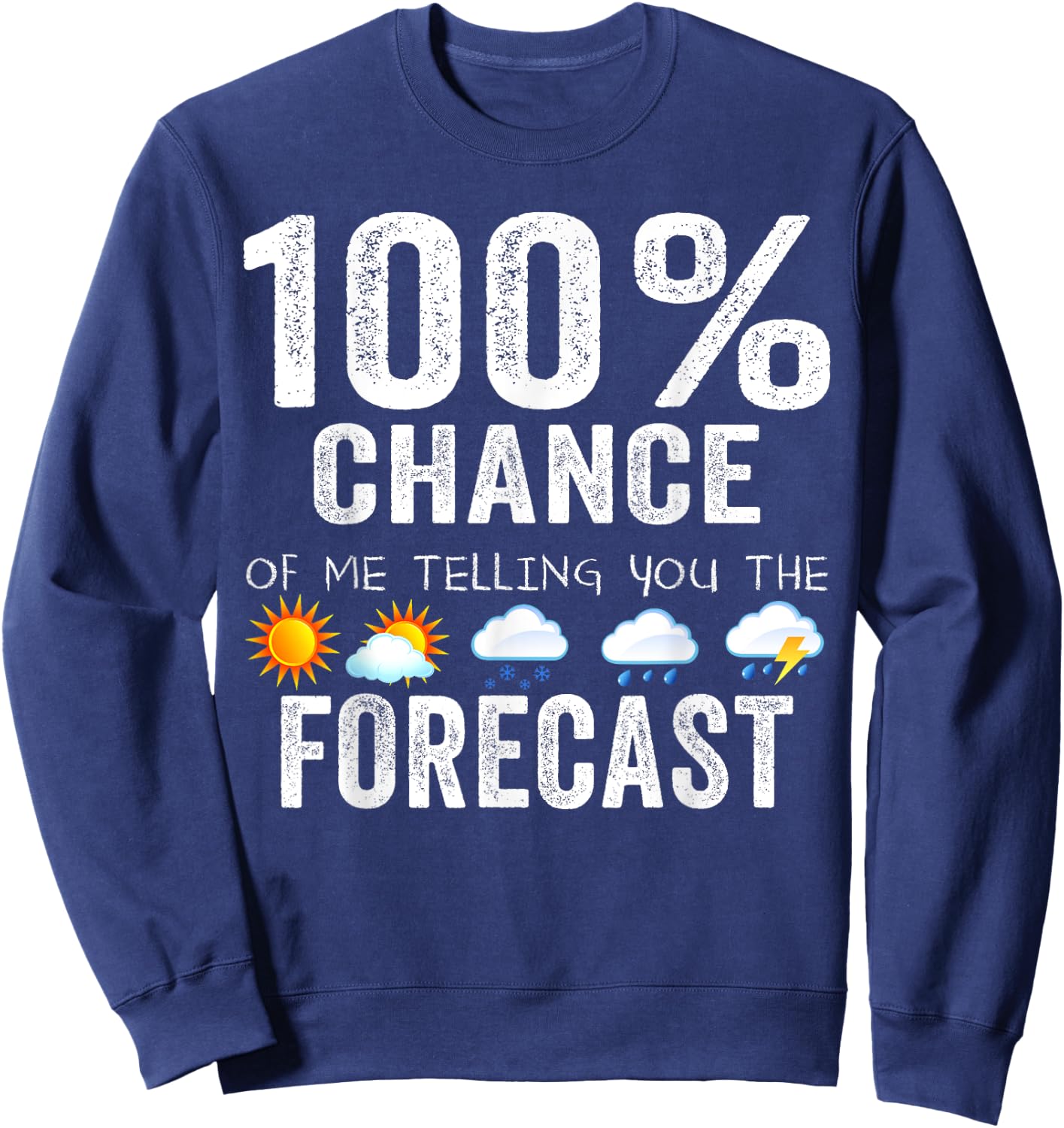 100% Chance Of Me Telling You The Forecast - Meteorologist Sweatshirt - Sweatshirt | Navy