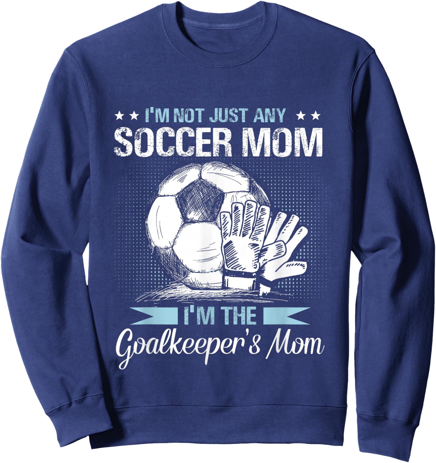 Goalkeeper Mom Shirt Soccer Goalie Mama Mothers Day Women Sweatshirt - Sweatshirt | Navy