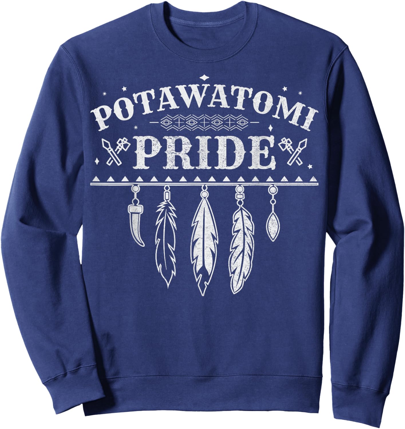 Native American Pride Quote for a Proud Potawatomi Sweatshirt - Sweatshirt | Navy