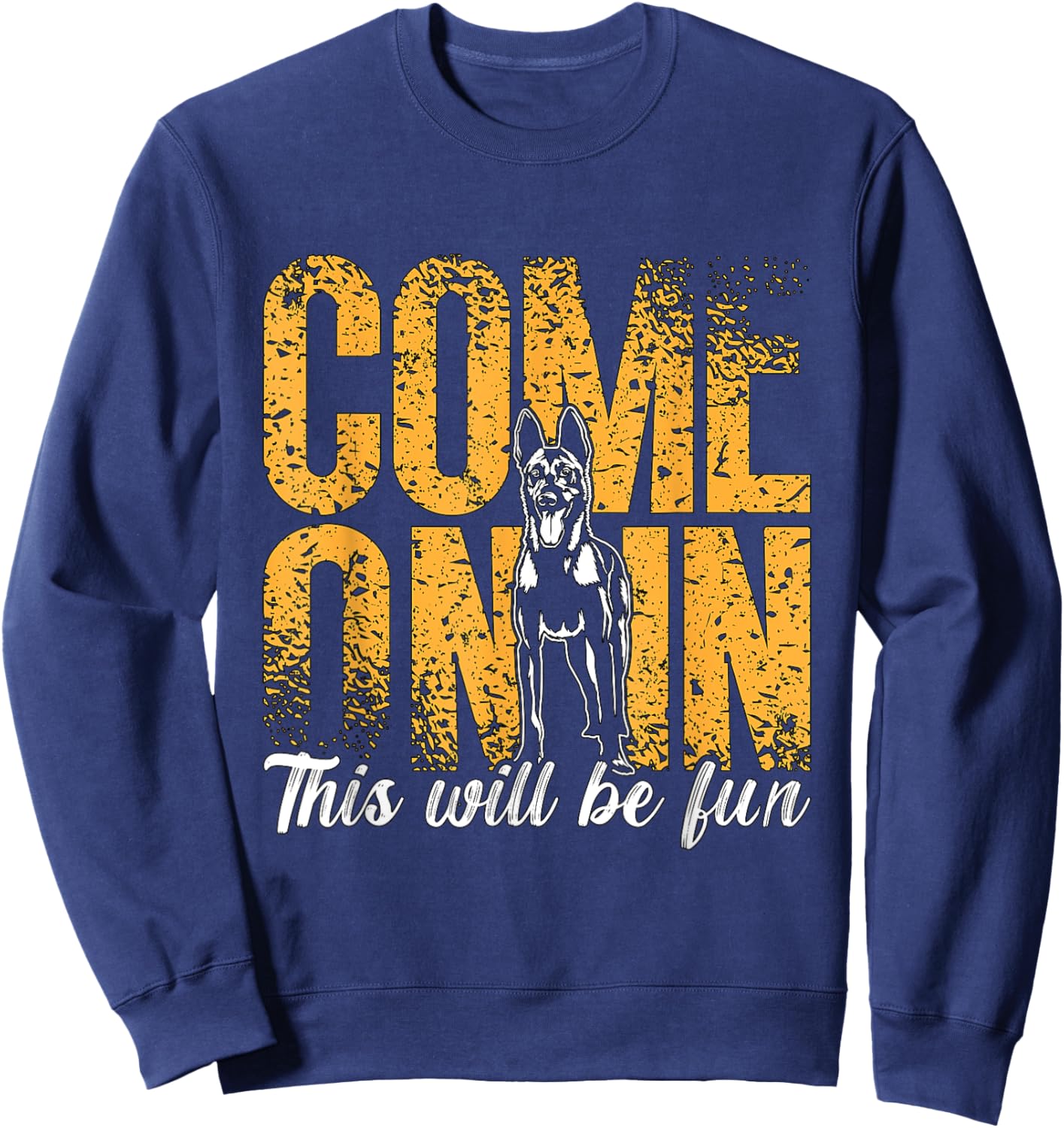 Come On In This Will Be Fun Dog Lovers Belgian Malinois Sweatshirt - Sweatshirt | Navy