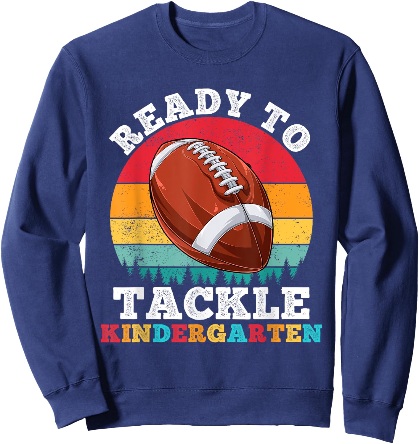Ready To Tackle Kindergarten Football First Day Of School Sweatshirt - Sweatshirt | Navy