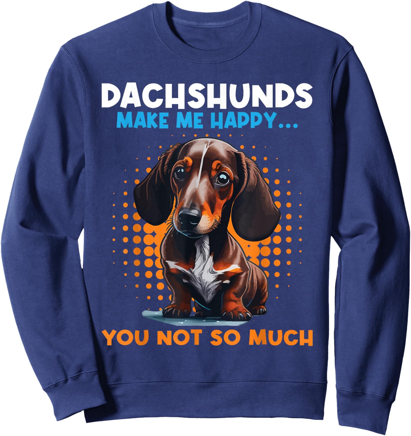 Dachshunds Make Me Happy You Not So Much - Pet Dog Lover Women Kids Sweatshirt - Sweatshirt | Navy